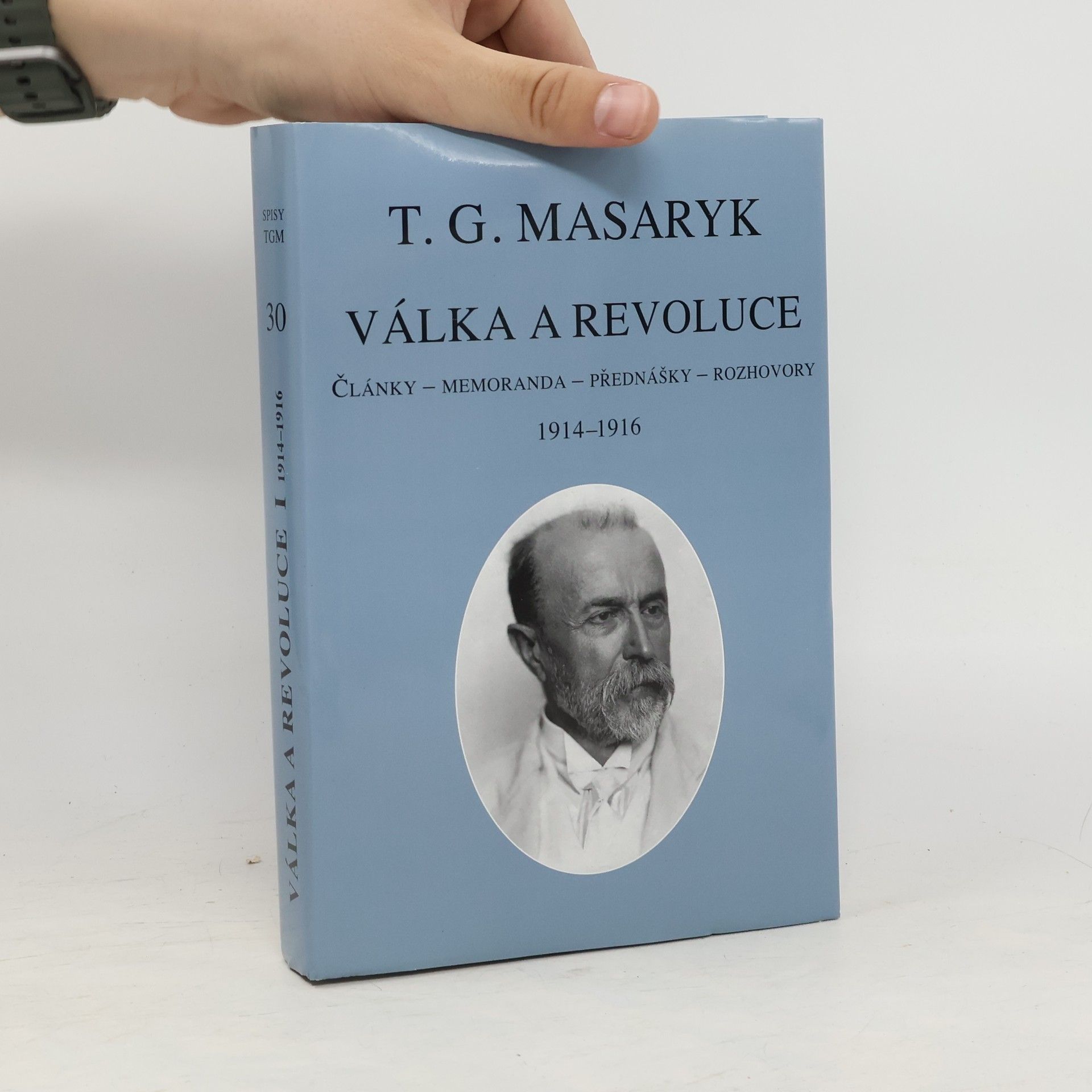 Tomáš Garrigue Masaryk Válka a revoluce. Články, memoranda, přednášky, rozhovory I., 1914-1916