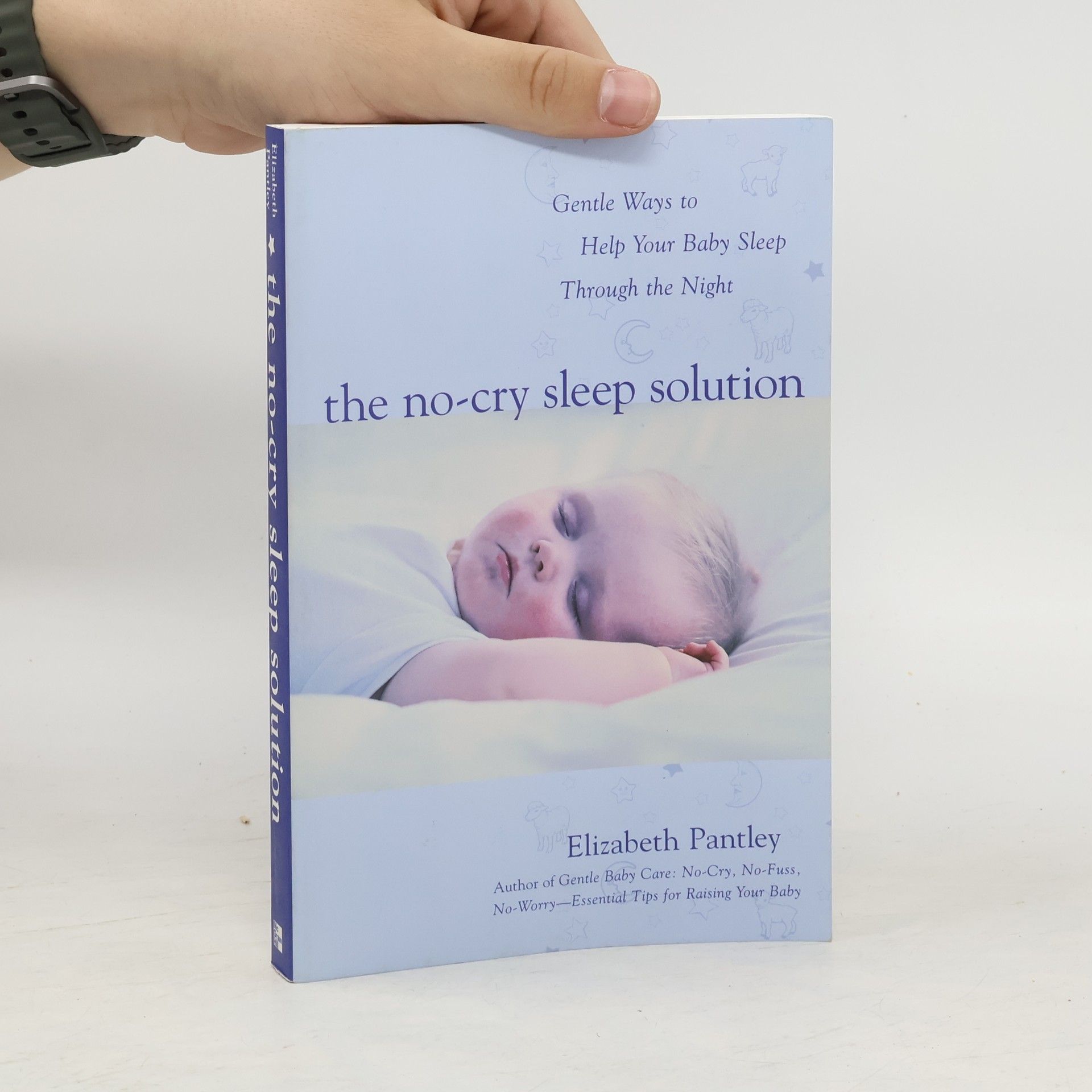 Elizabeth Pantley The no-cry sleep solution : Gentle ways to help your baby sleep through the night