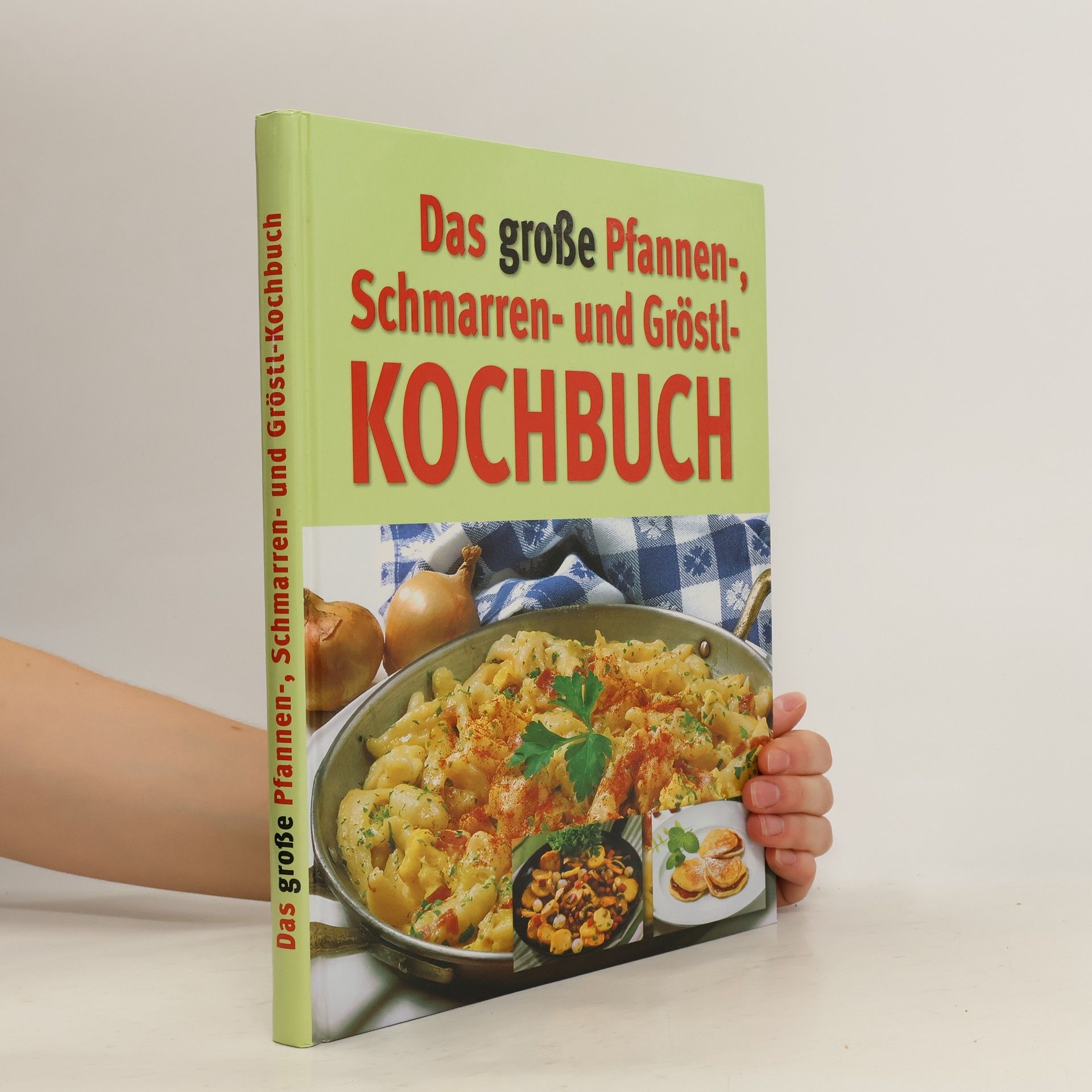 Collective Das große Pfannen-, Schmarren- und Gröstl- Kochbuch
