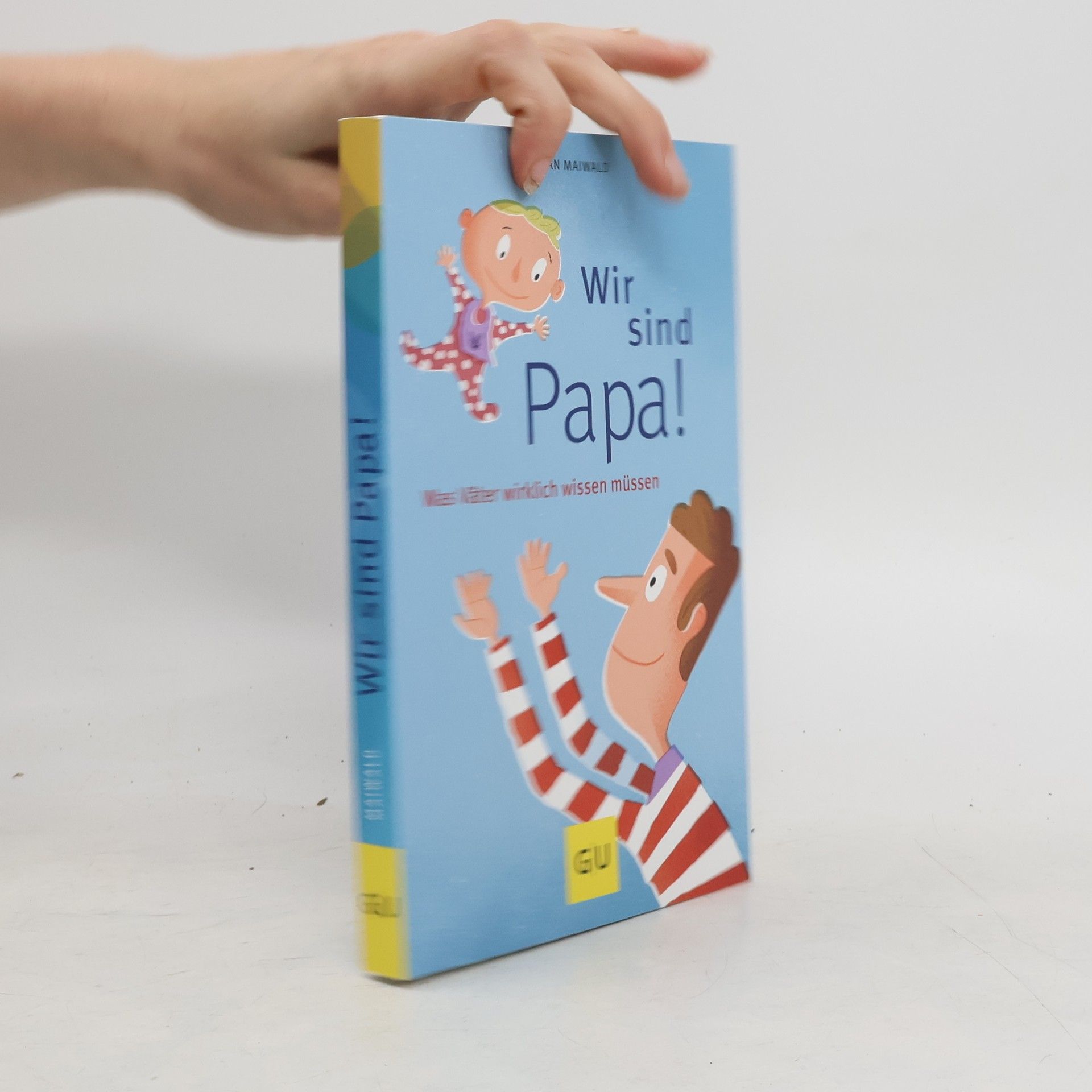 Stefan Maiwald Wir sind Papa!