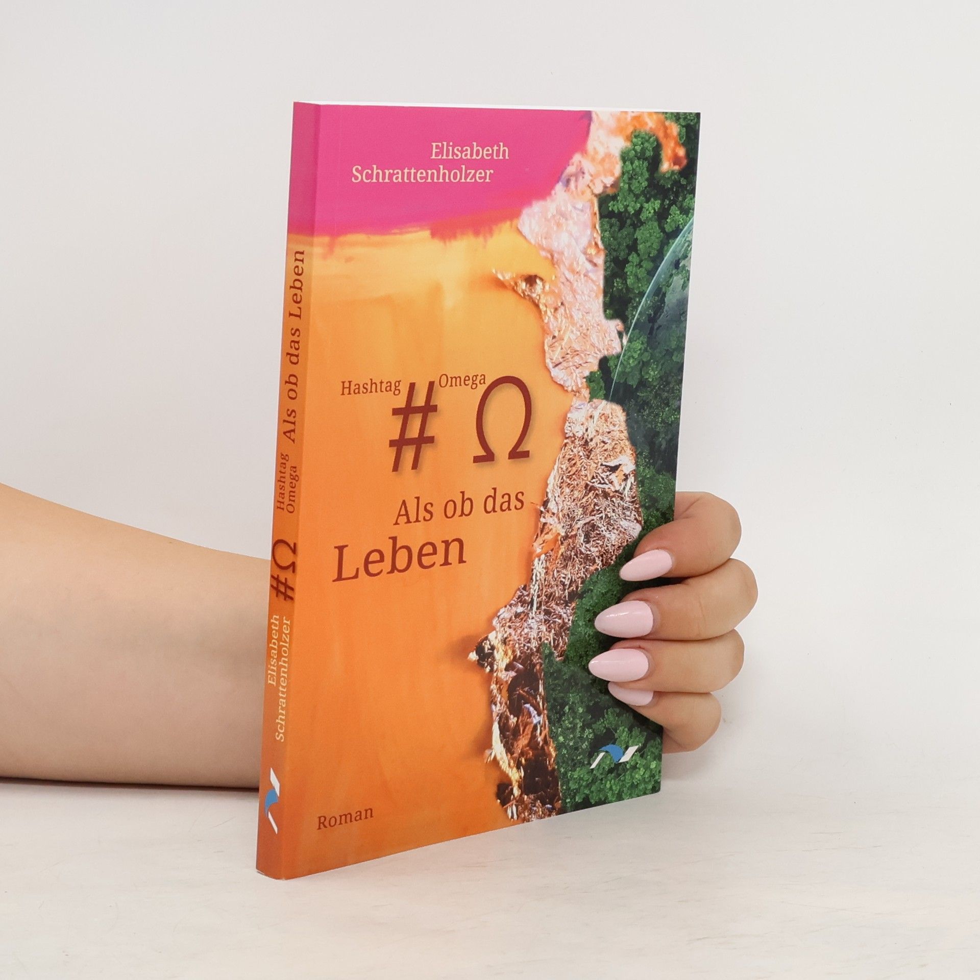 Elisabeth Schrattenholzer Hashtag Omega – Als ob das Leben