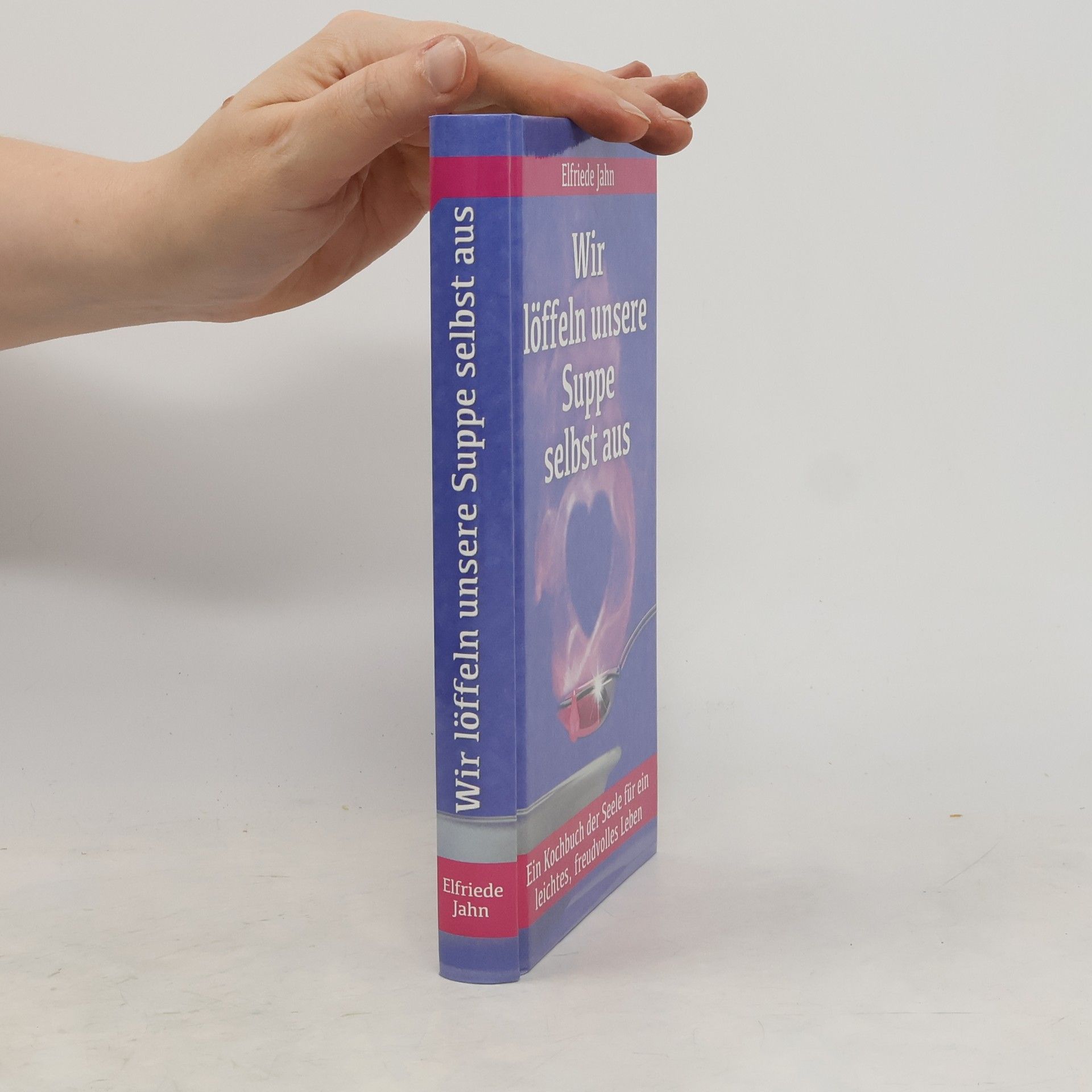 Elfriede Jahn Wir löffeln unsere Suppe selbst aus
