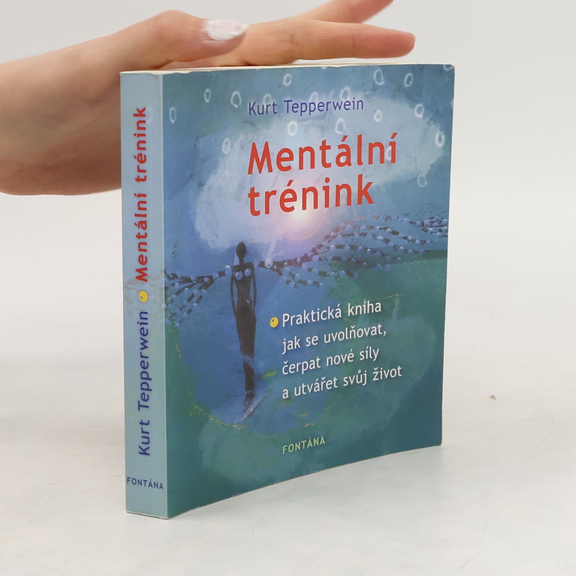 Kurt Tepperwein Mentální trénink. Praktická kniha jak se uvolňovat, čerpat nové síly a utvářet svůj život