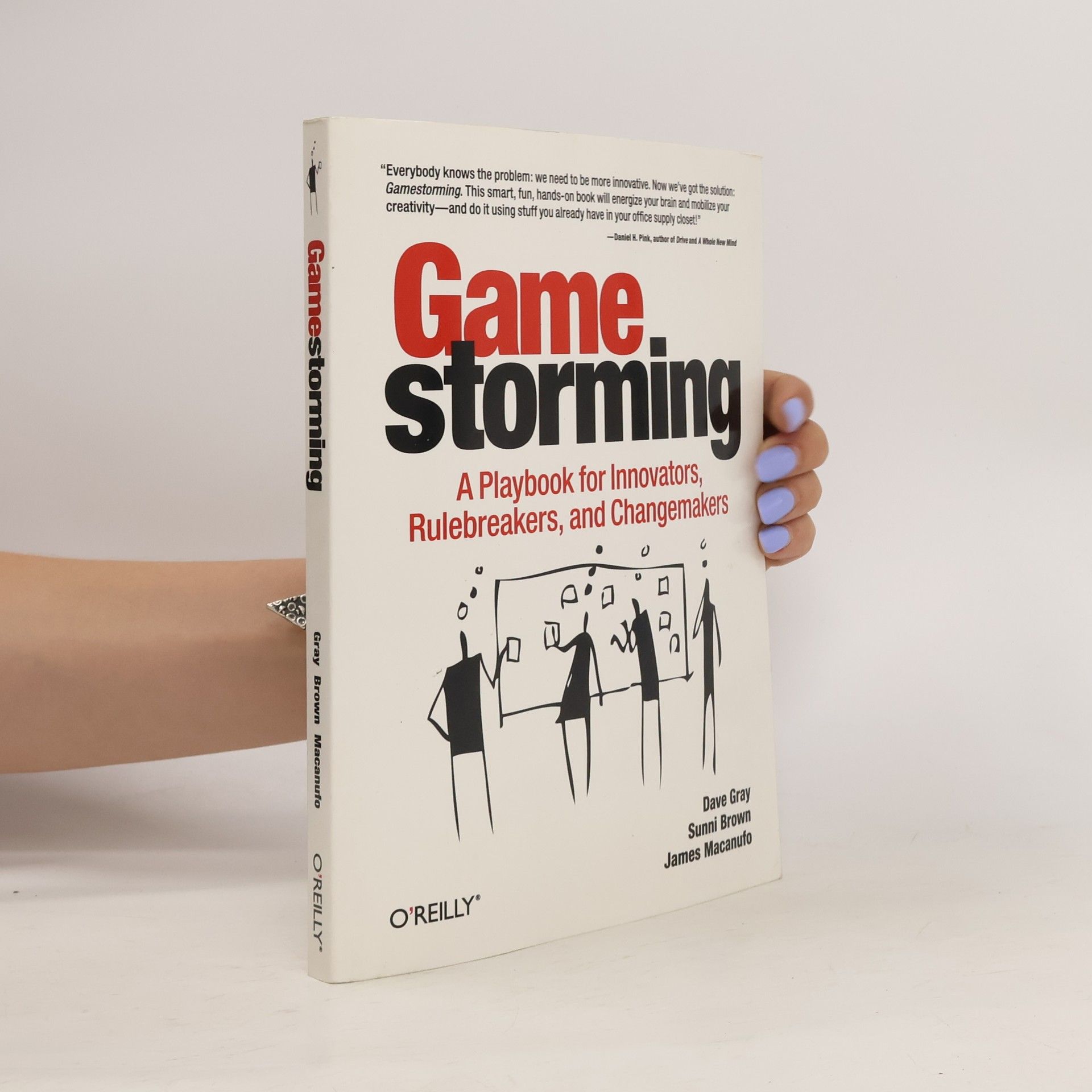 David Gray Gamestorming : a playbook for innovators, rulebreakers, and changemakers