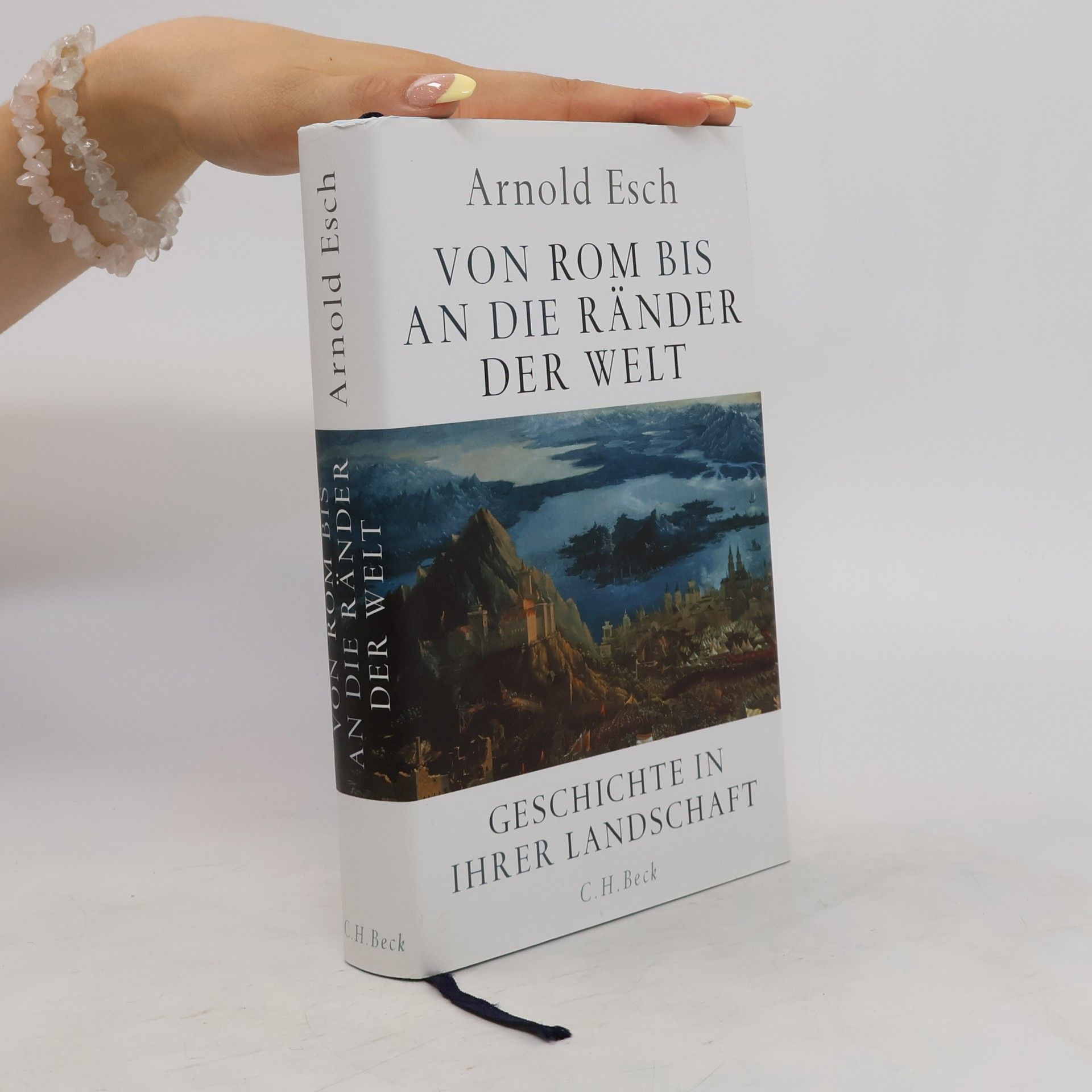 Arnold Esch Von Rom bis an die Ränder der Welt. Geschichte in ihrer Landschaft