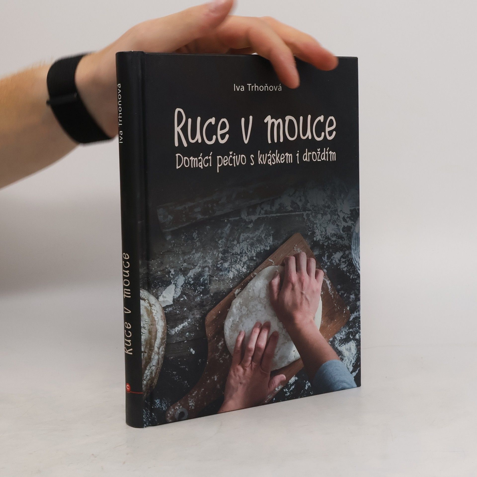 Iva Trhoňová Ruce v mouce: Domácí pečivo s kváskem i droždím