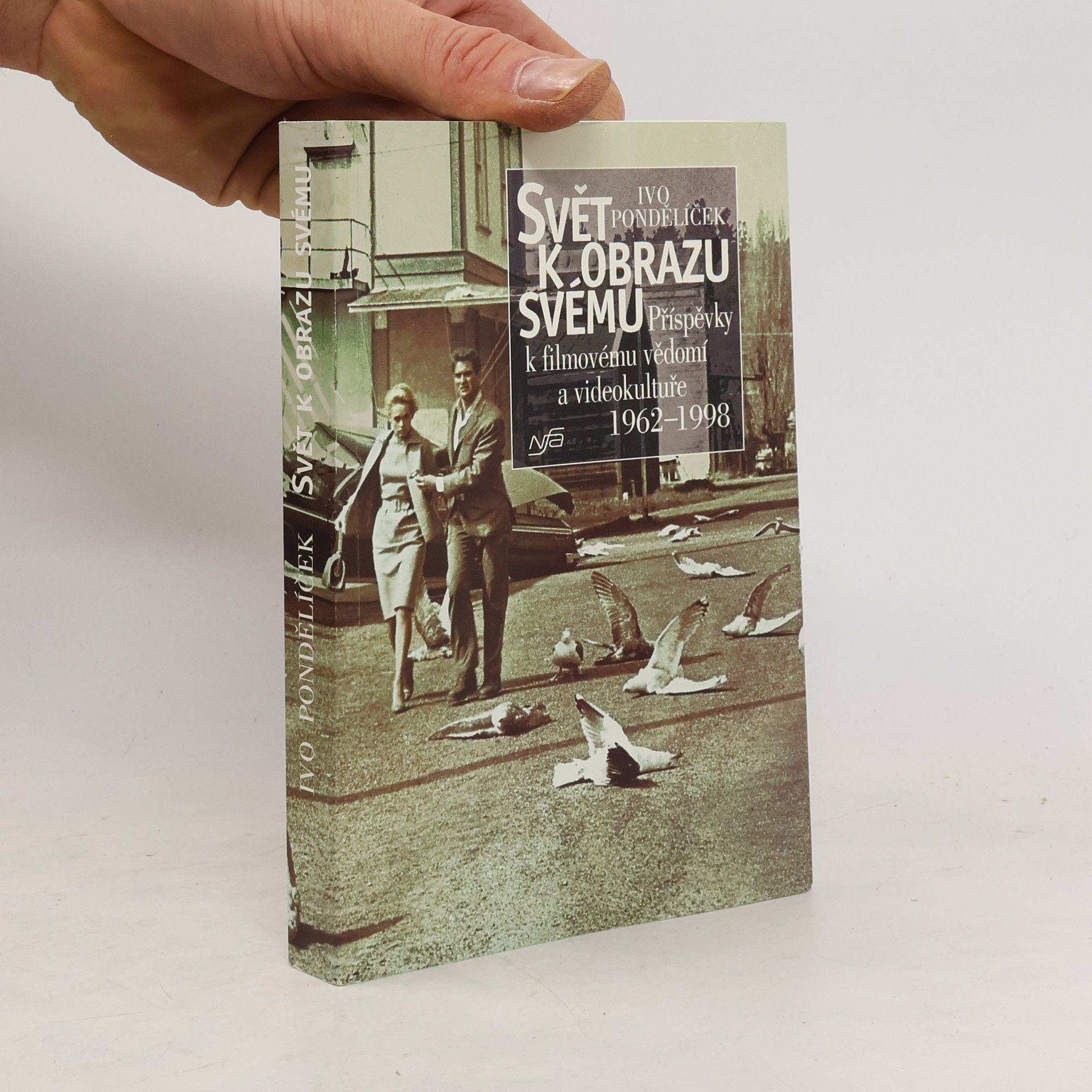 Ivo Pondělíček Svět k obrazu svému: Příspěvky k filmovému vědomí a videokultuře 1962-1998