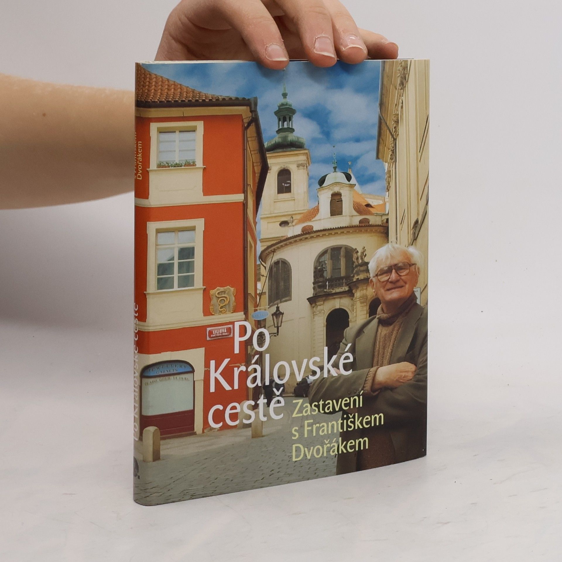 František Dvořák Po Královské cestě : zastavení s Františkem Dvořákem