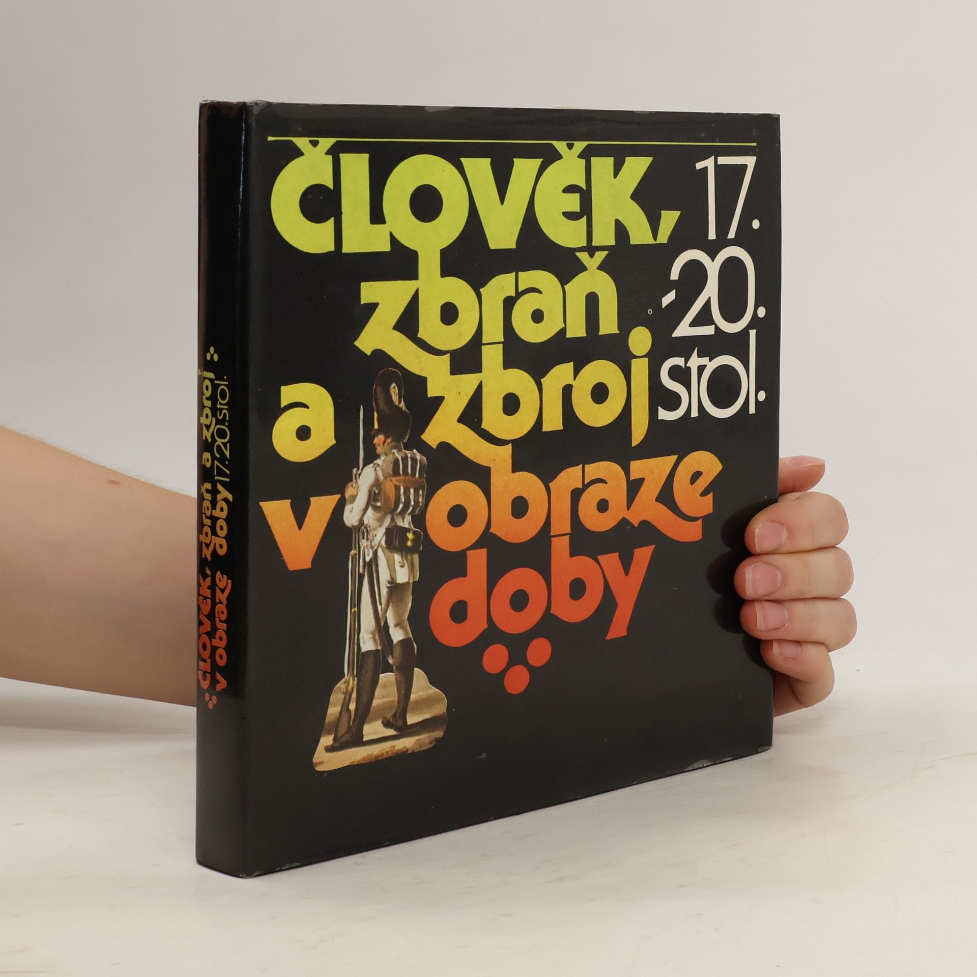 Petr Klučina Člověk, zbraň a zbroj v obraze doby. 17.-20. stol.
