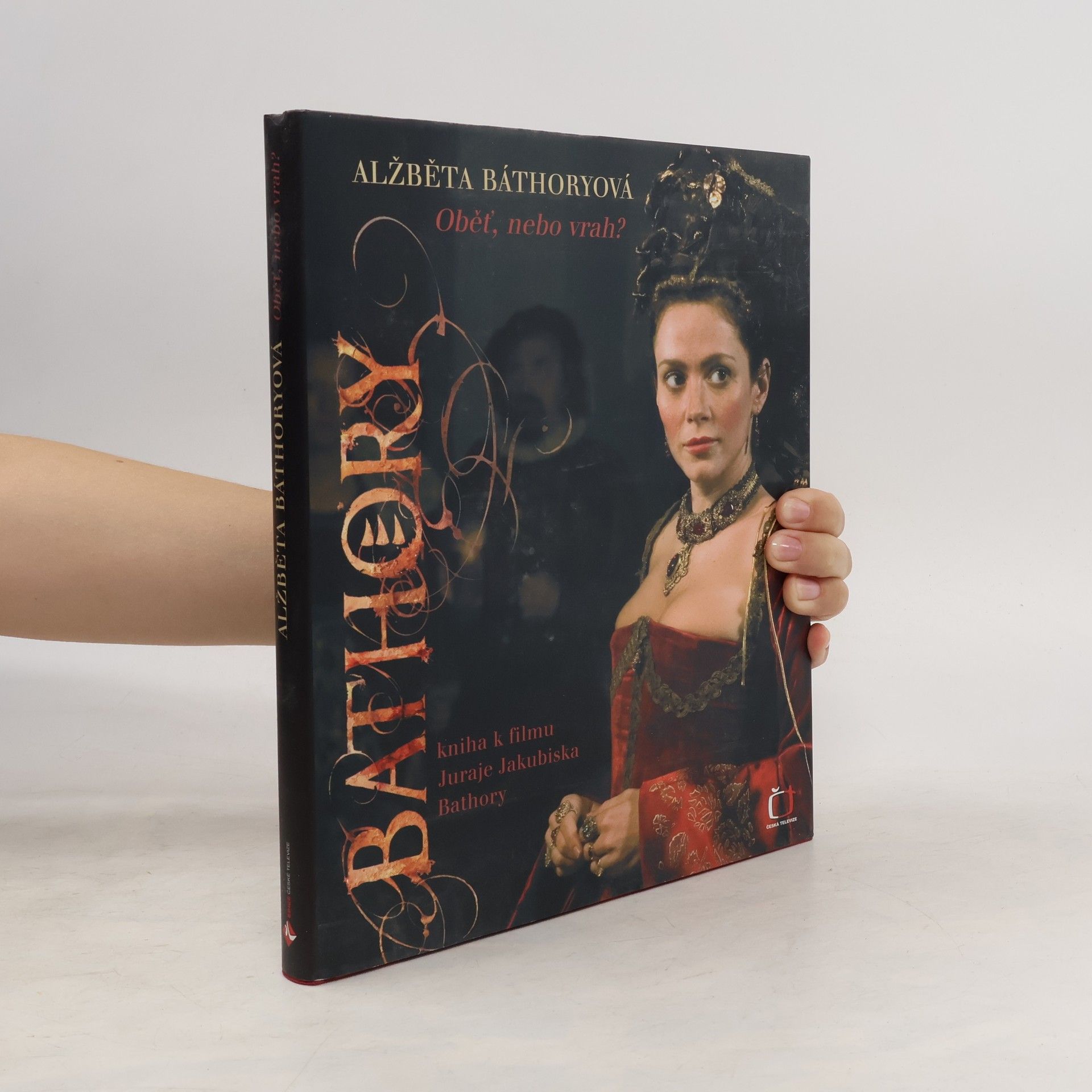 Šárka Maixnerová Alžběta Báthoryová. Obět, nebo vrah? Kniha k filmu Juraje Jakubiska Bathory