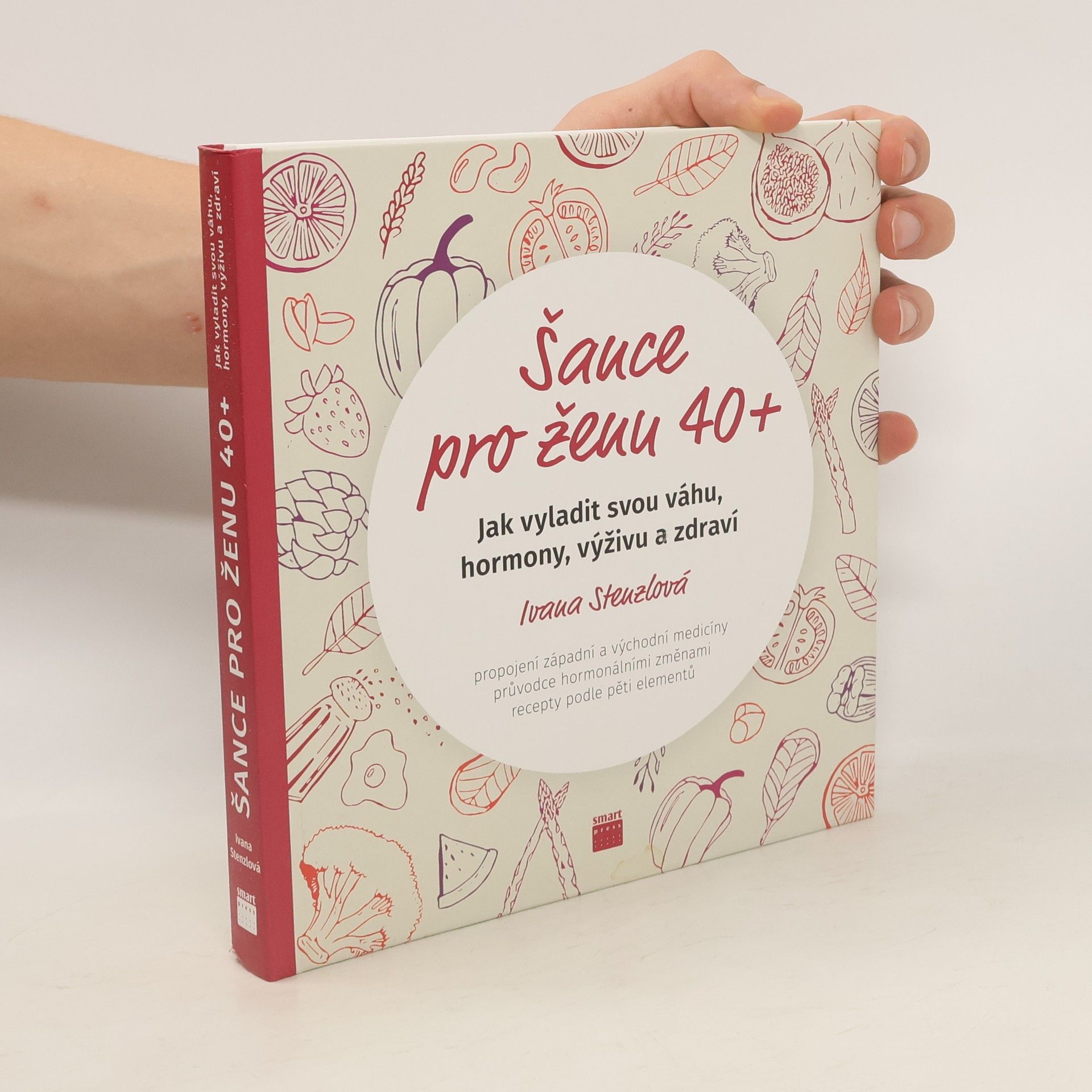 Ivana Stenzlová Šance pro ženu 40+. Jak vyladit svou váhu, hormony, výživu a zdraví