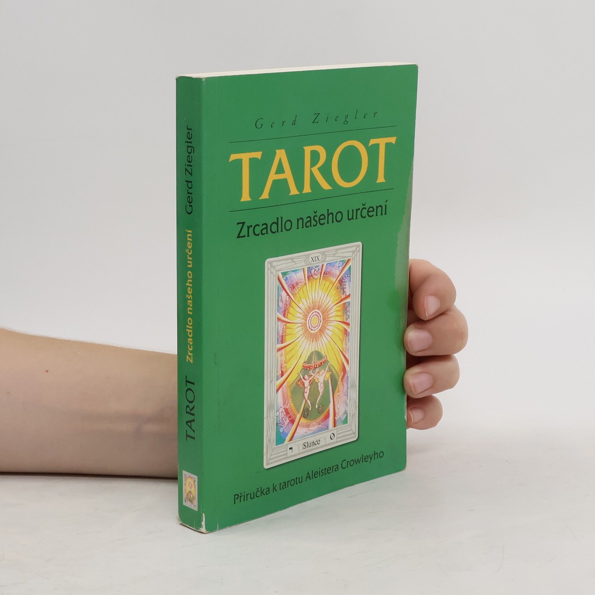 Gerd Ziegler Tarot : zrcadlo našeho určení : příručka k tarotu Aleistera Crowleyho