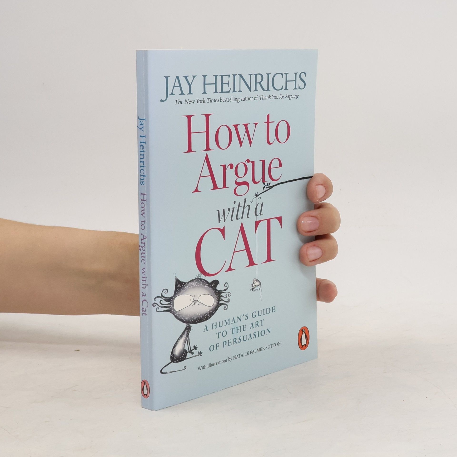 Jay Heinrichs How to argue with a cat : a human's guide to the art of persuasion