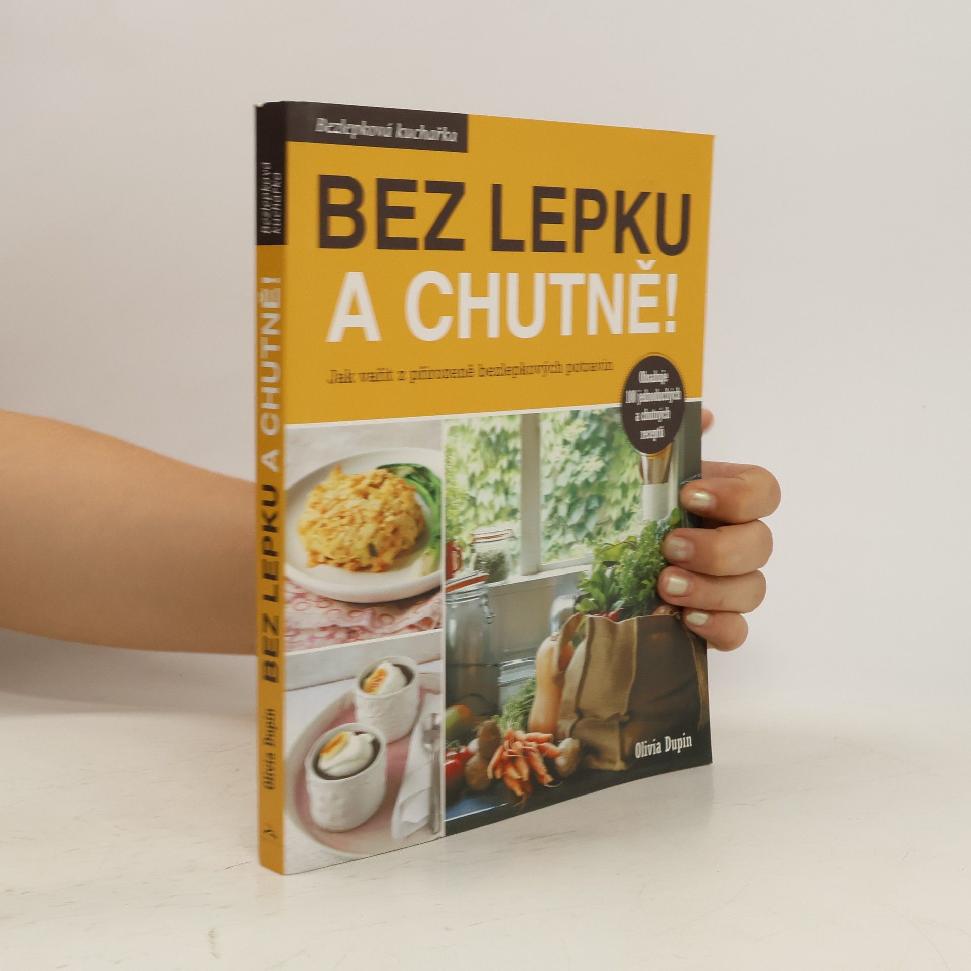 Olivia Dupin Bez lepku a chutně! Jak vařit z přirozeně bezlepkových potravin