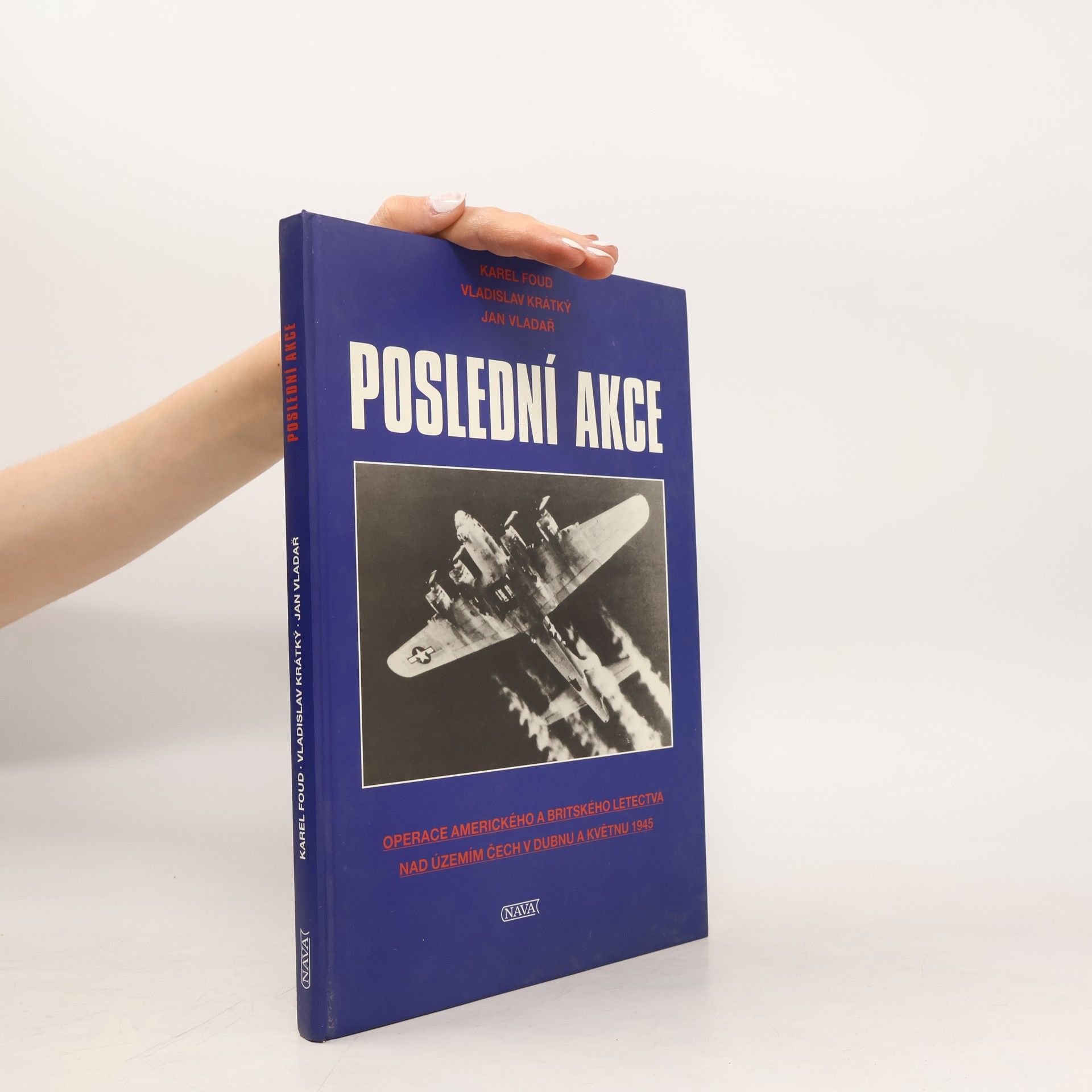 Poslední akce. Operace amerického a britského letectva nad územím Čech v dubnu a květnu 1945