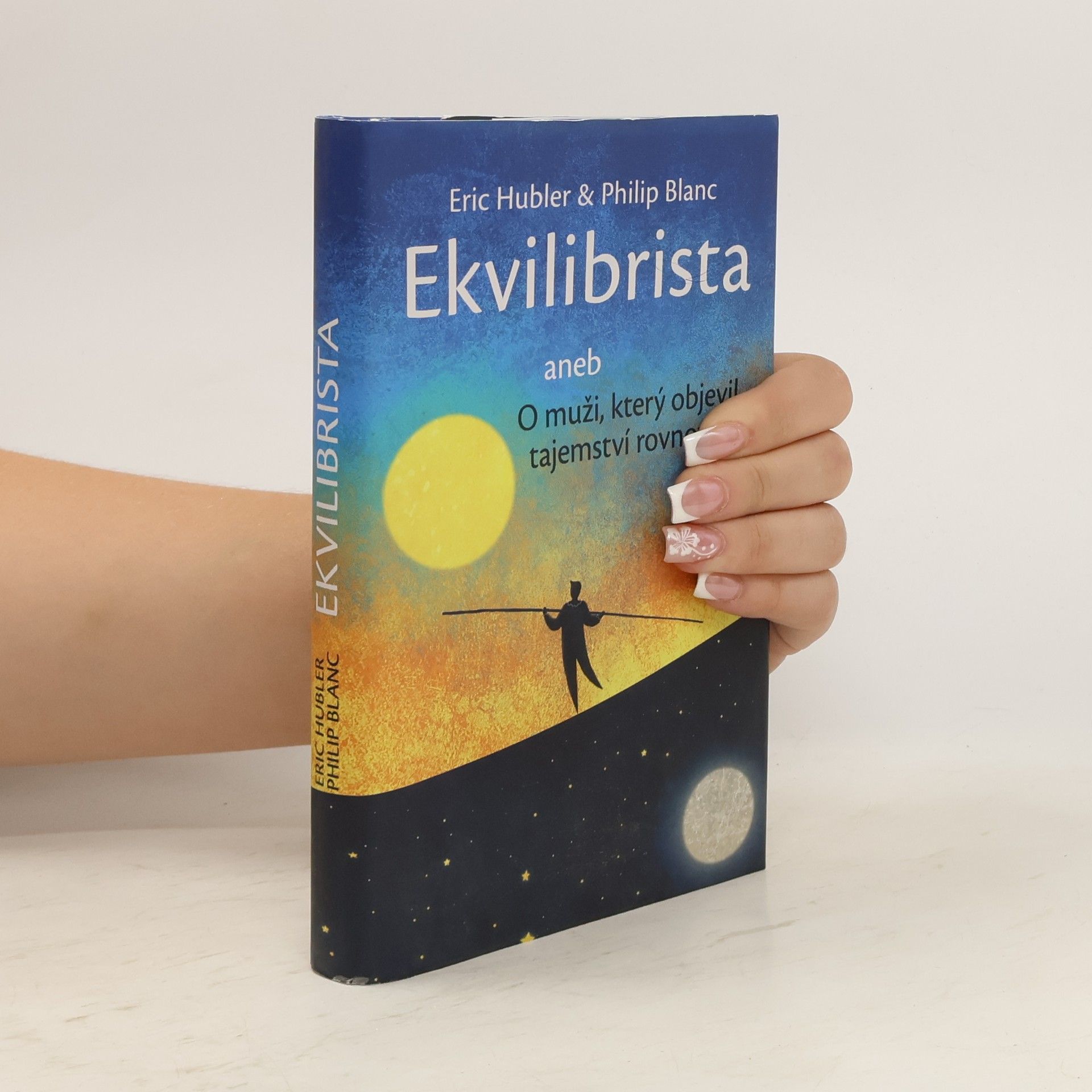 Eric Hubler Ekvilibrista, aneb, O muži, který objevil tajemství rovnováhy
