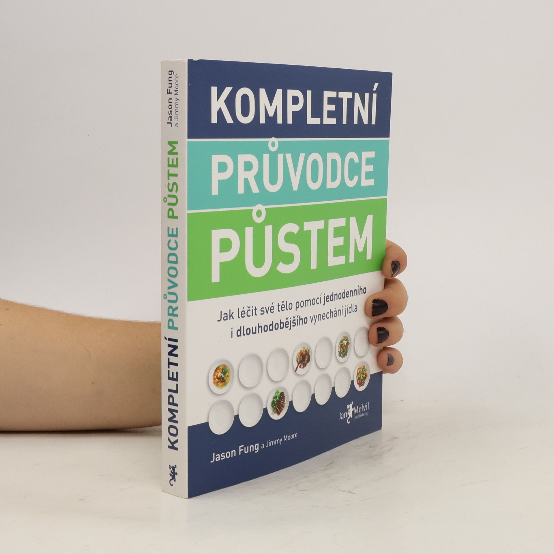 Jason Fung Kompletní průvodce půstem: Jak léčit své tělo pomocí jednodenního i dlouhodobějšího vynechání jídla