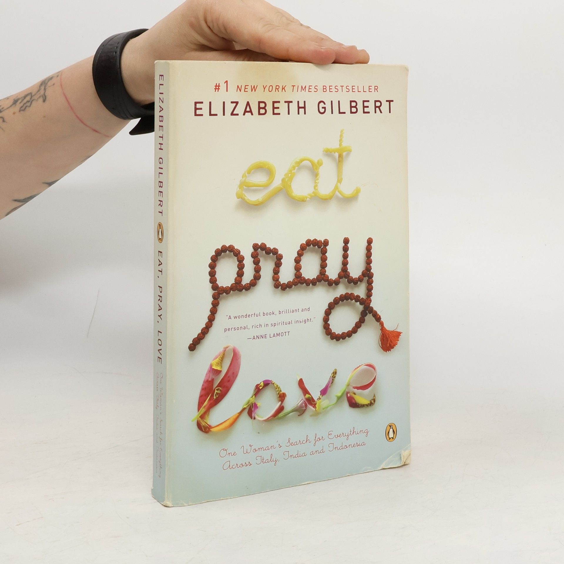 Elizabeth Gilbert Eat, pray, love: One woman's search for everything across Italy, India and Indonesia
