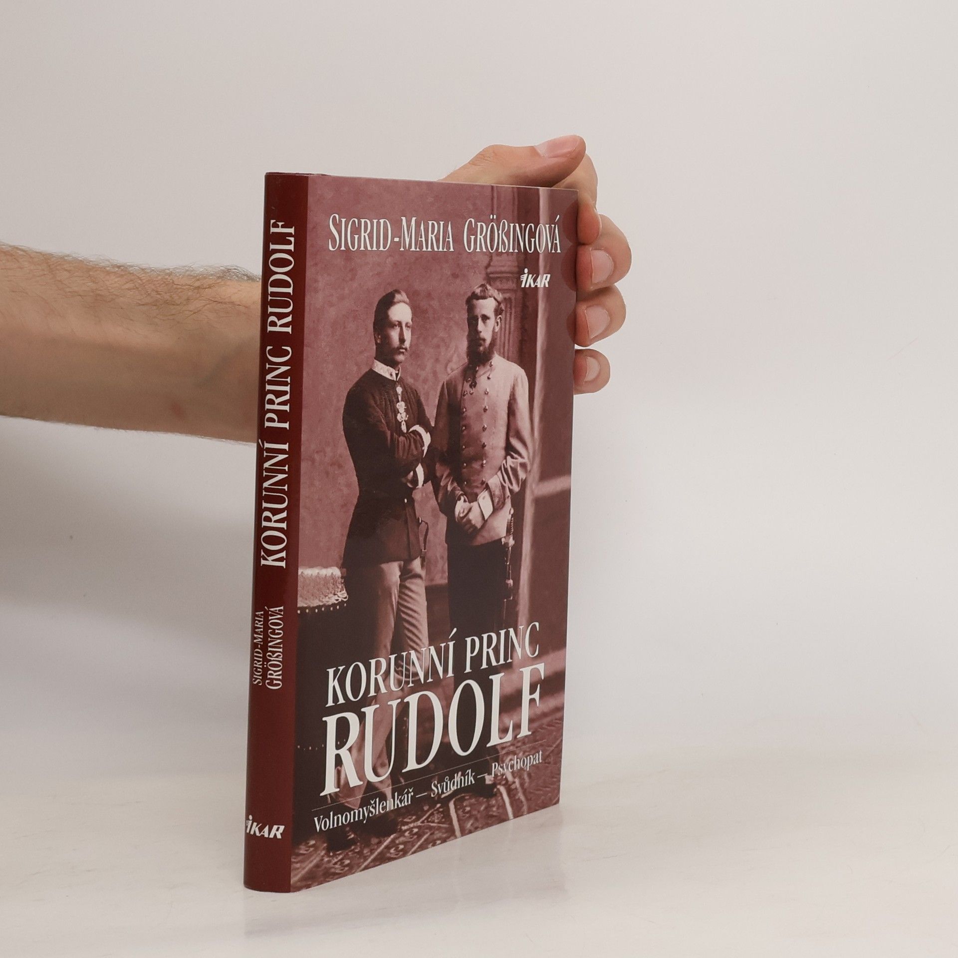 Sigrid Maria Größing Korunní princ Rudolf: Volnomyšlenkář - svůdník - psychopat