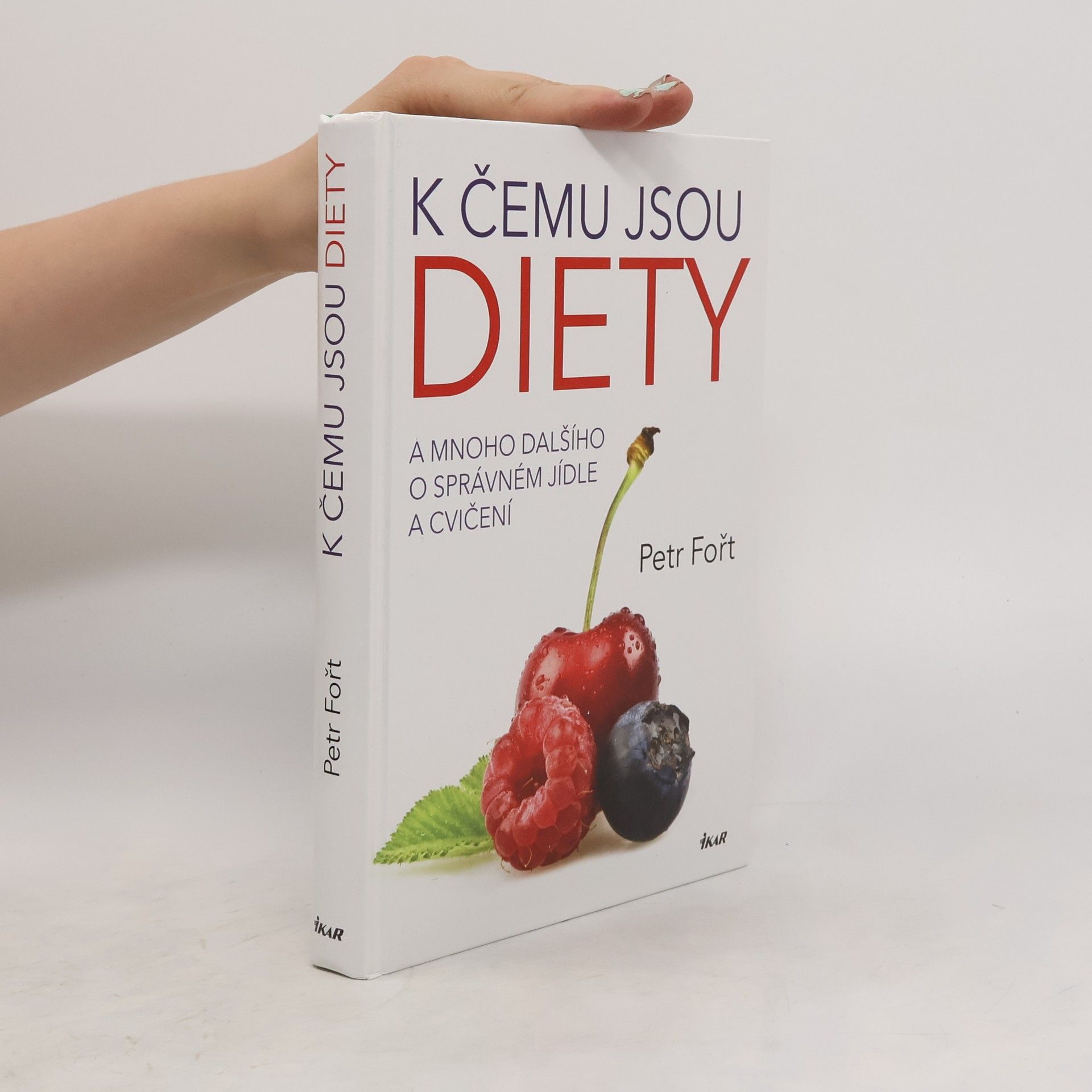 Petr Fořt K čemu jsou diety. A mnoho dalšího o správném jídle a cvičení