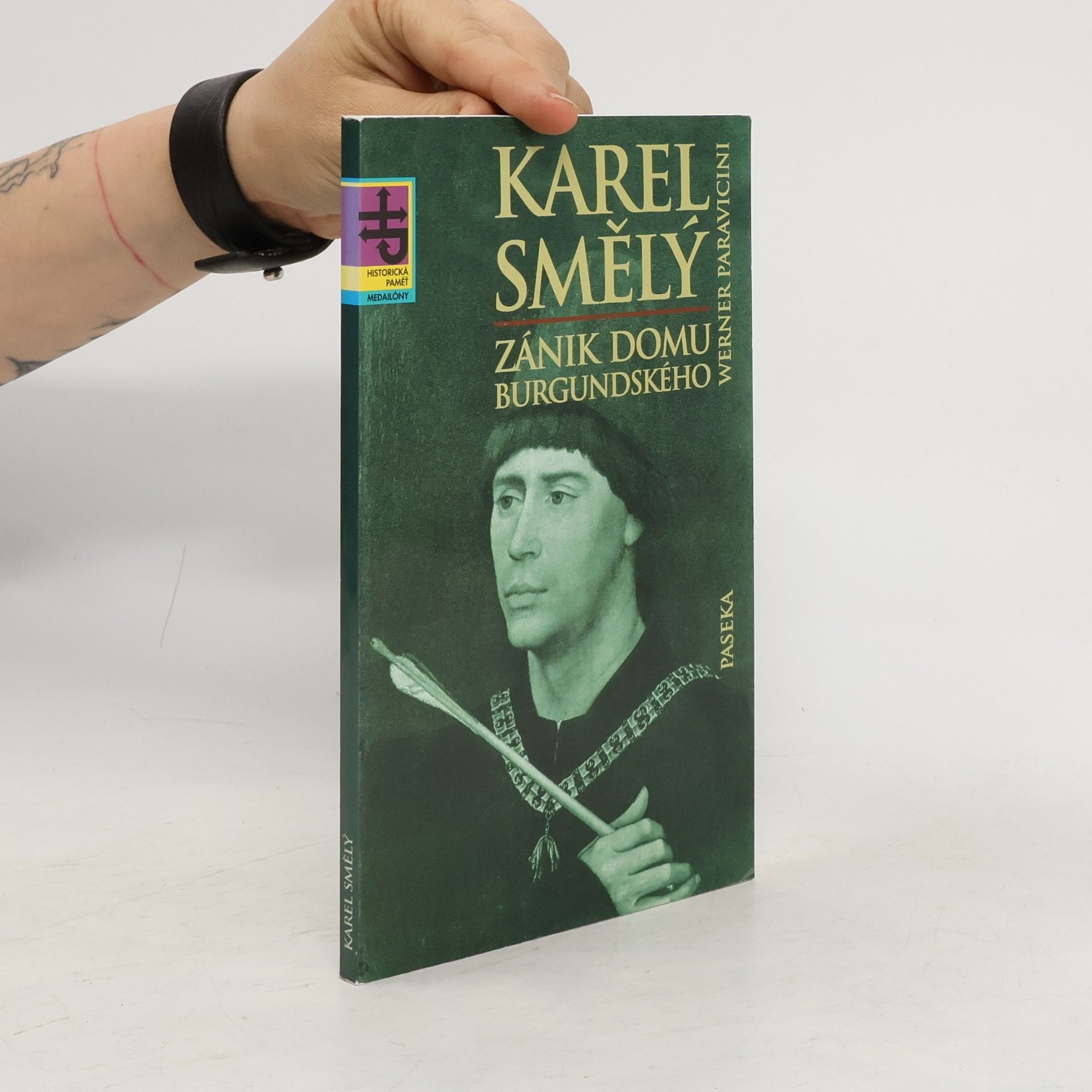 Werner Paravicini Karel Smělý : zánik domu burgundského
