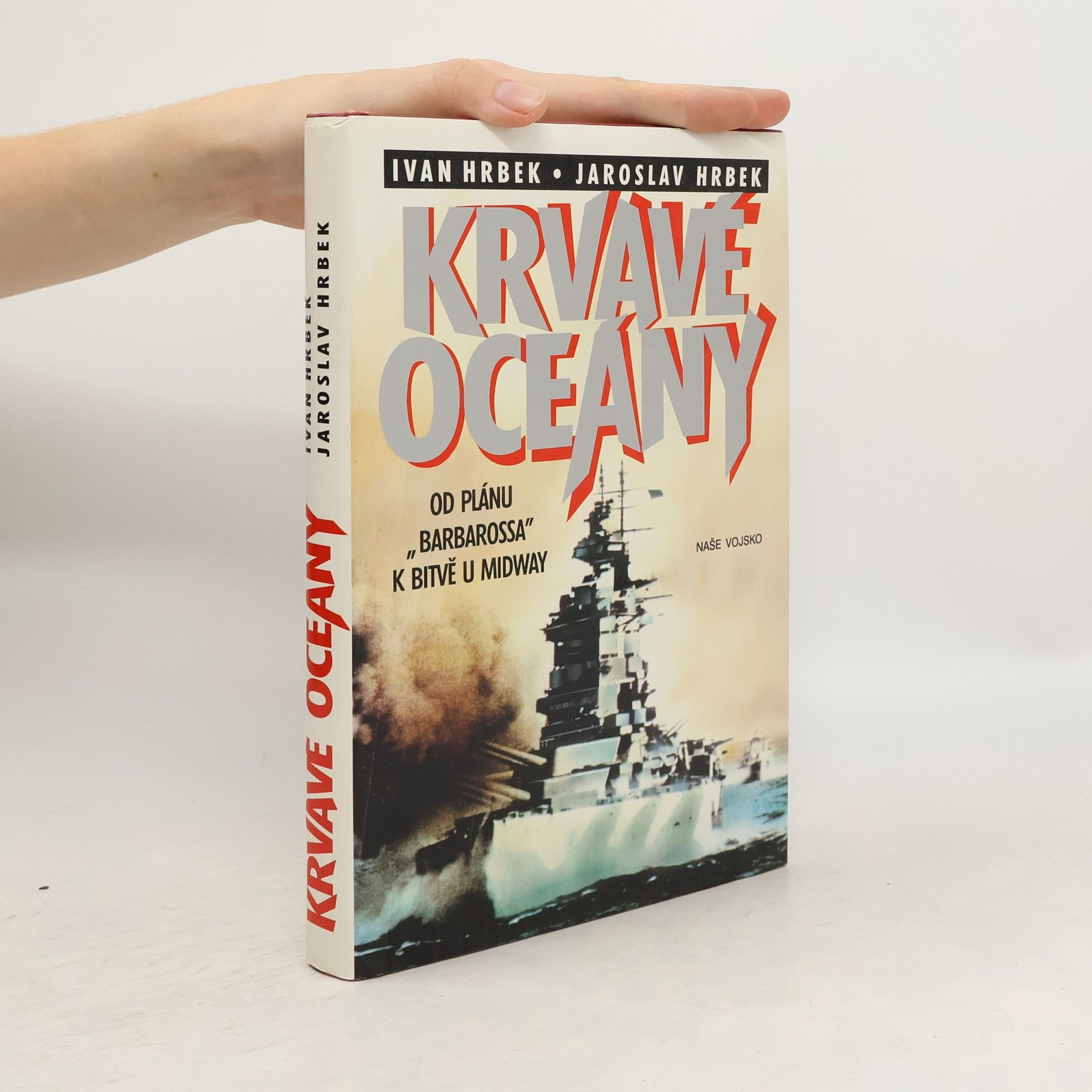 Ivan Hrbek Krvavé oceány. Od plánu "Barbarossa" k bitvě u Midway