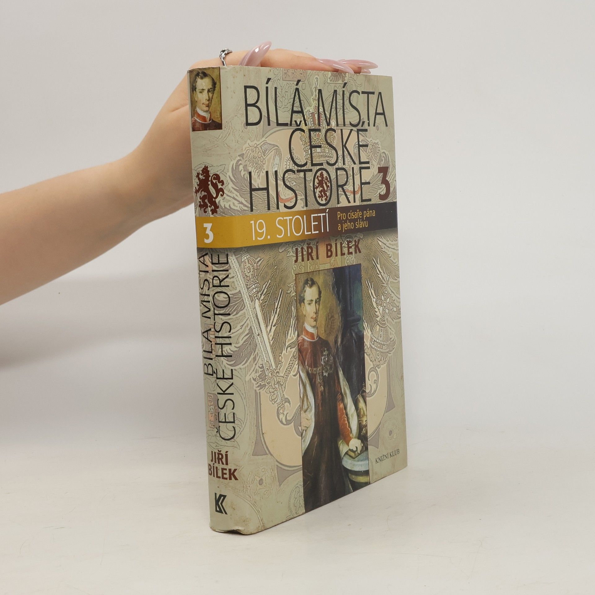 Jiří Bílek Bílá místa české historie. 3, 19. století : pro císaře pána a jeho slávu