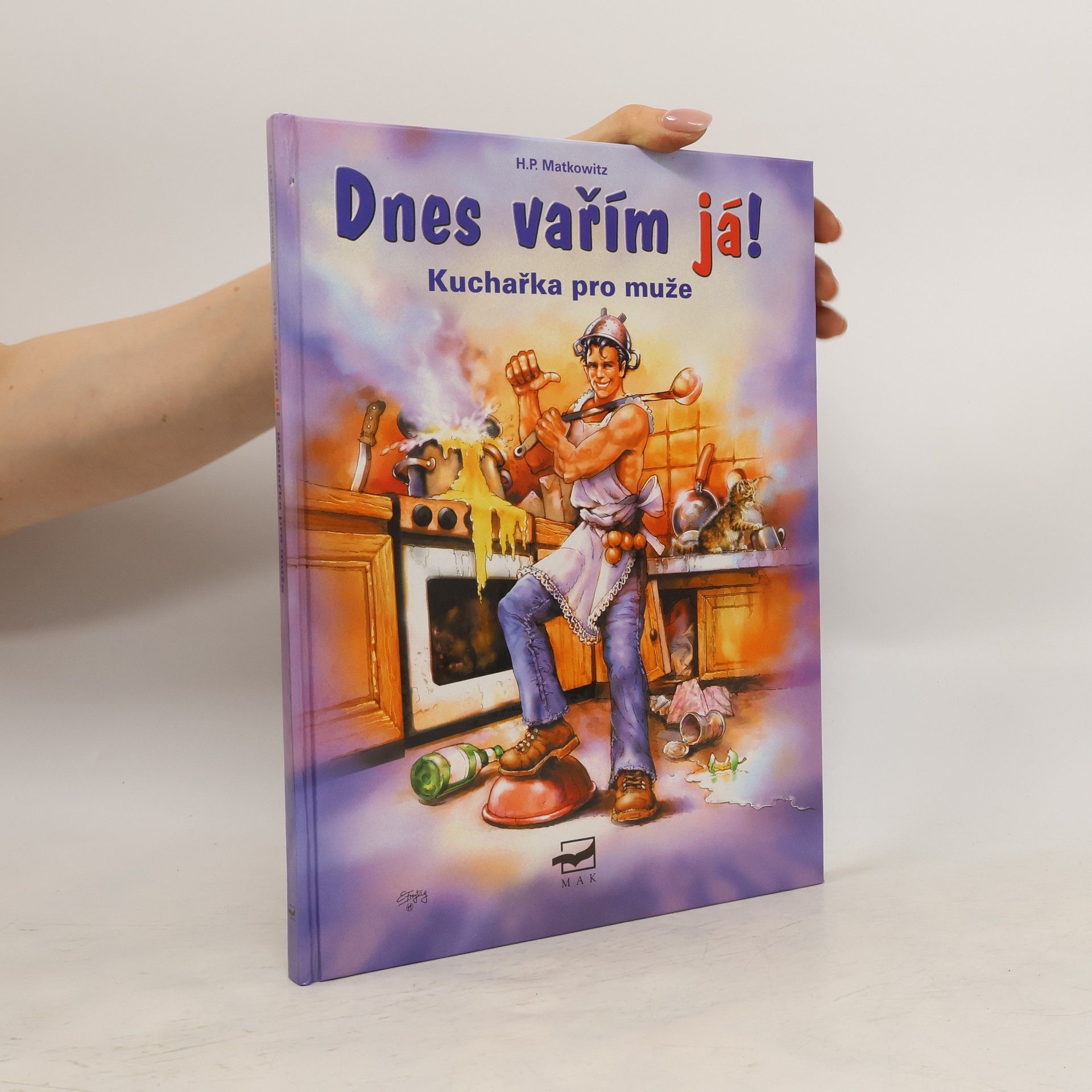 Hans Peter Matkowitz Dnes vařím já! : kuchařka pro muže