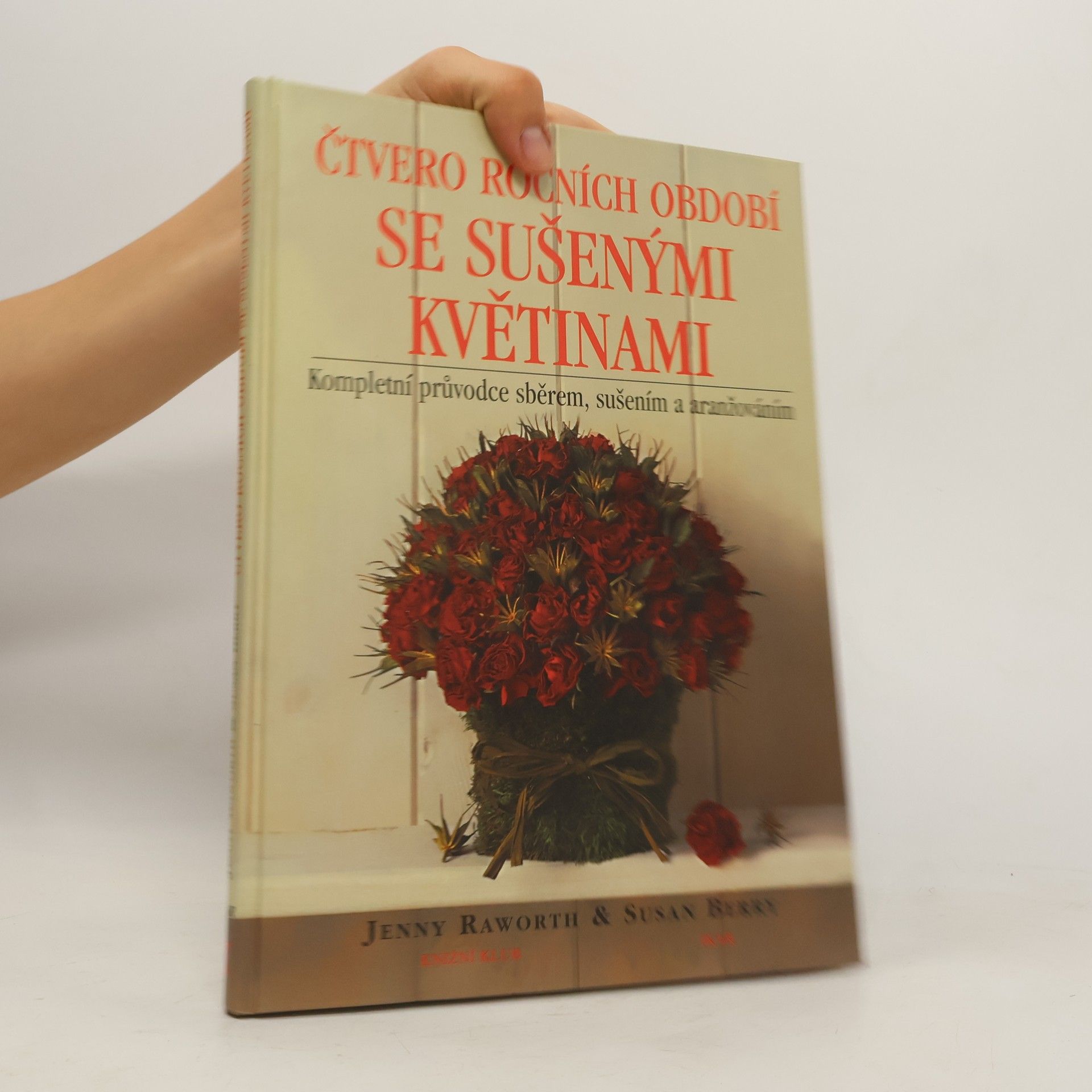Jenny Raworth Čtvero ročních období se sušenými květinami: Kompletní průvodce sběrem, sušením a aranžováním