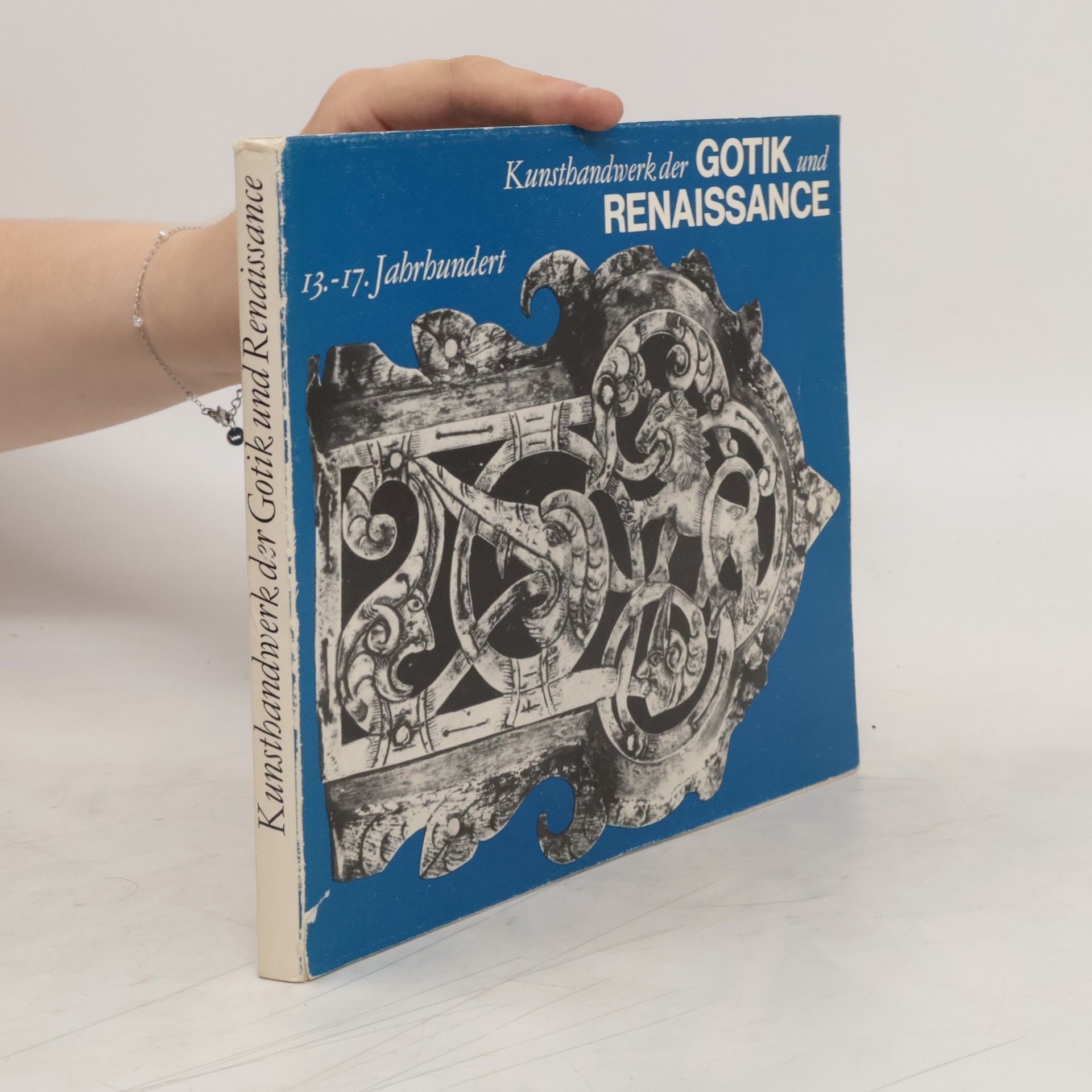 kolektiv Kunsthandwerk der Gotik und Renaissance 13. bis 17. Jahrundert