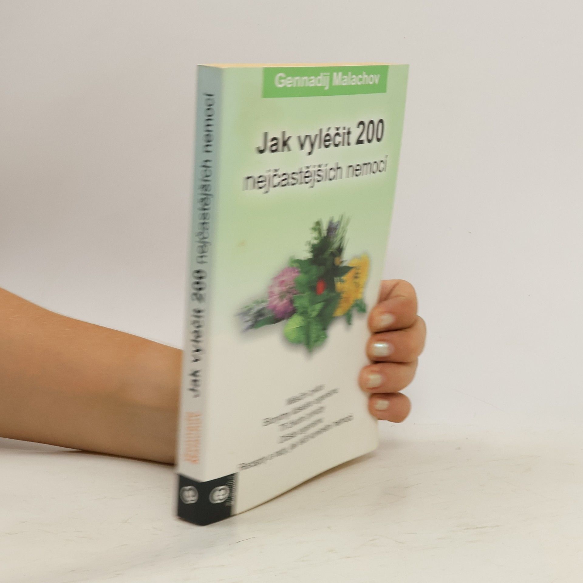 Gennadij Petrovič Malachov Jak vyléčit 200 nejčastějších nemocí