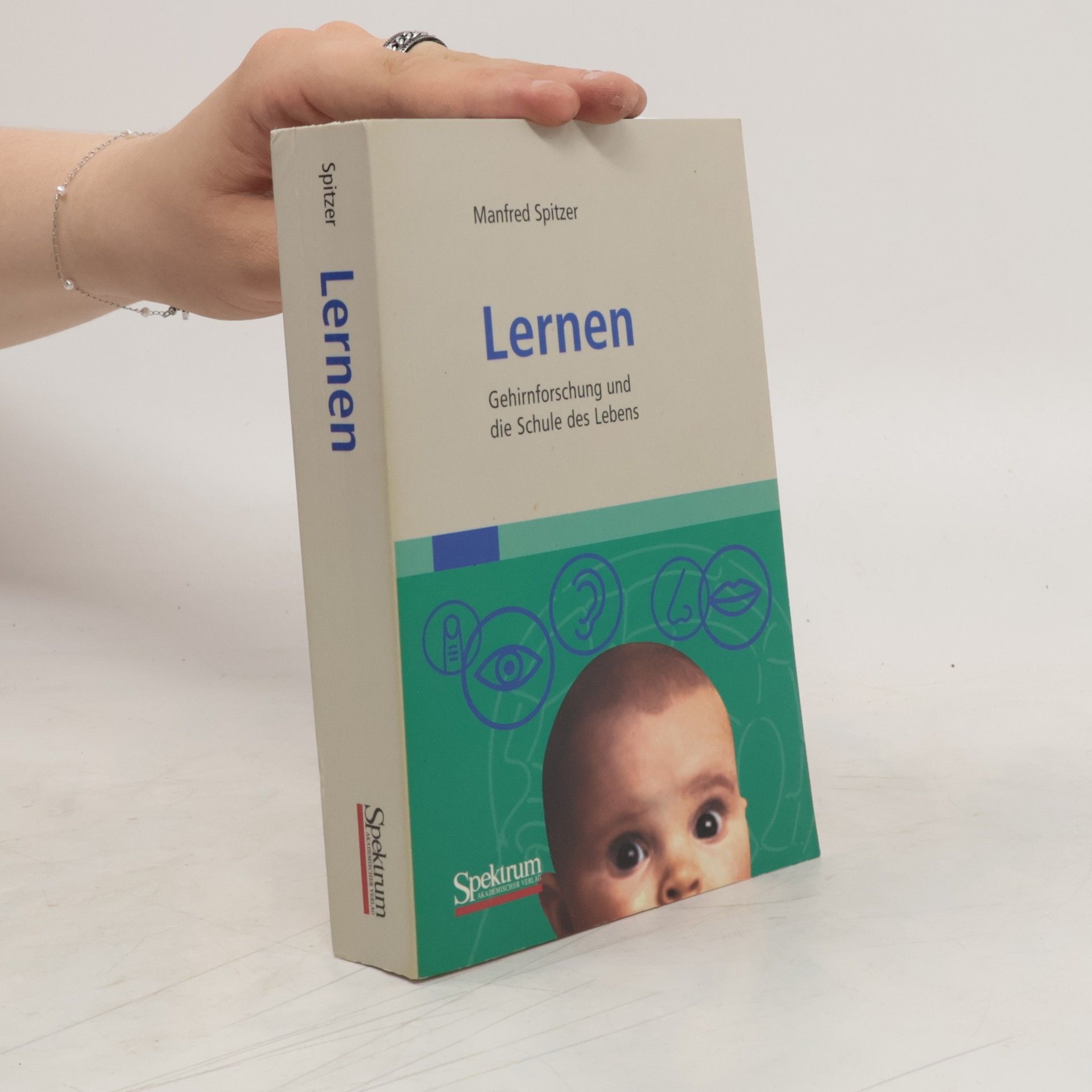 Manfred Spitzer Lernen : Gehirnforschung und die Schule des Lebens