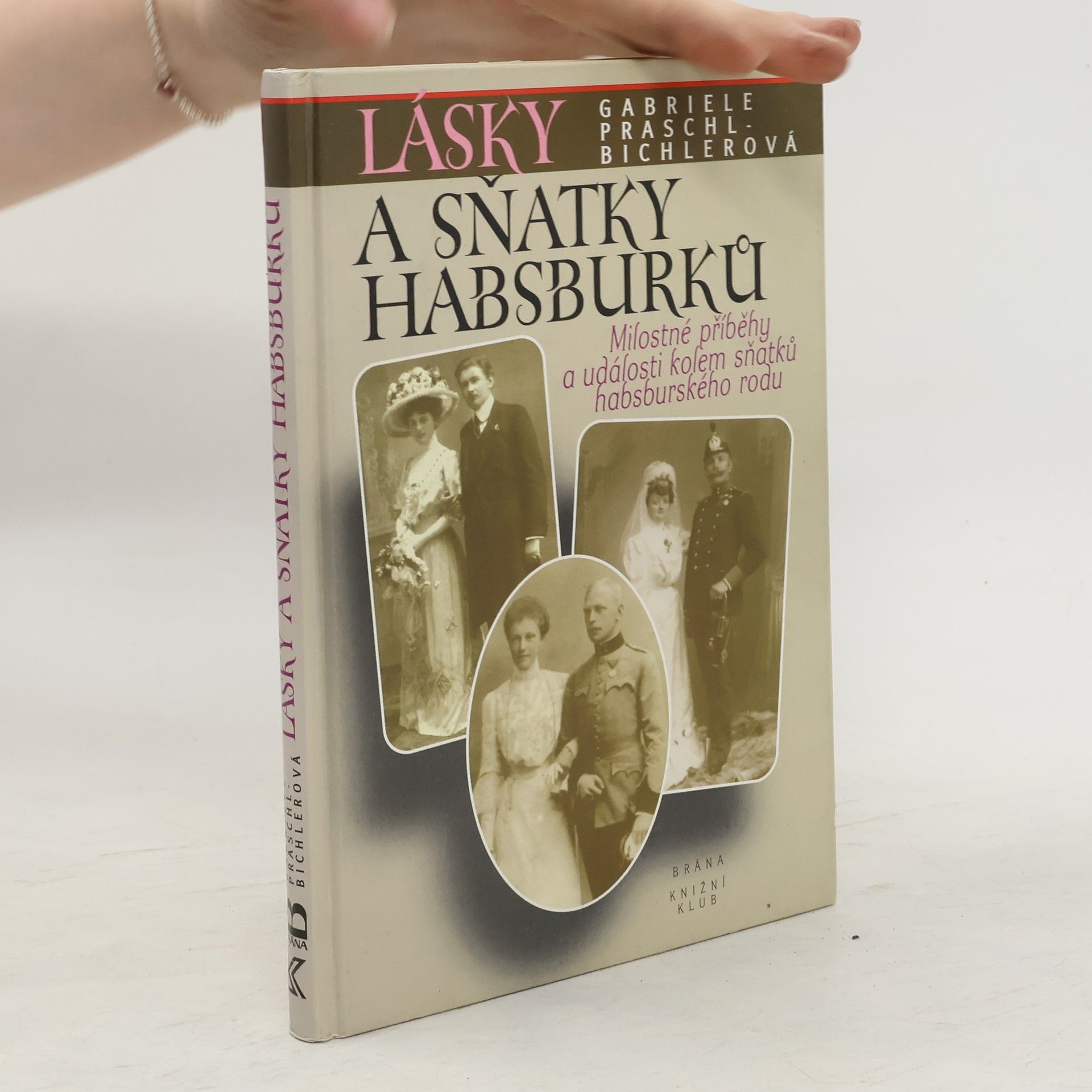 Gabriele Praschl Bichler Lásky a sňatky Habsburků :