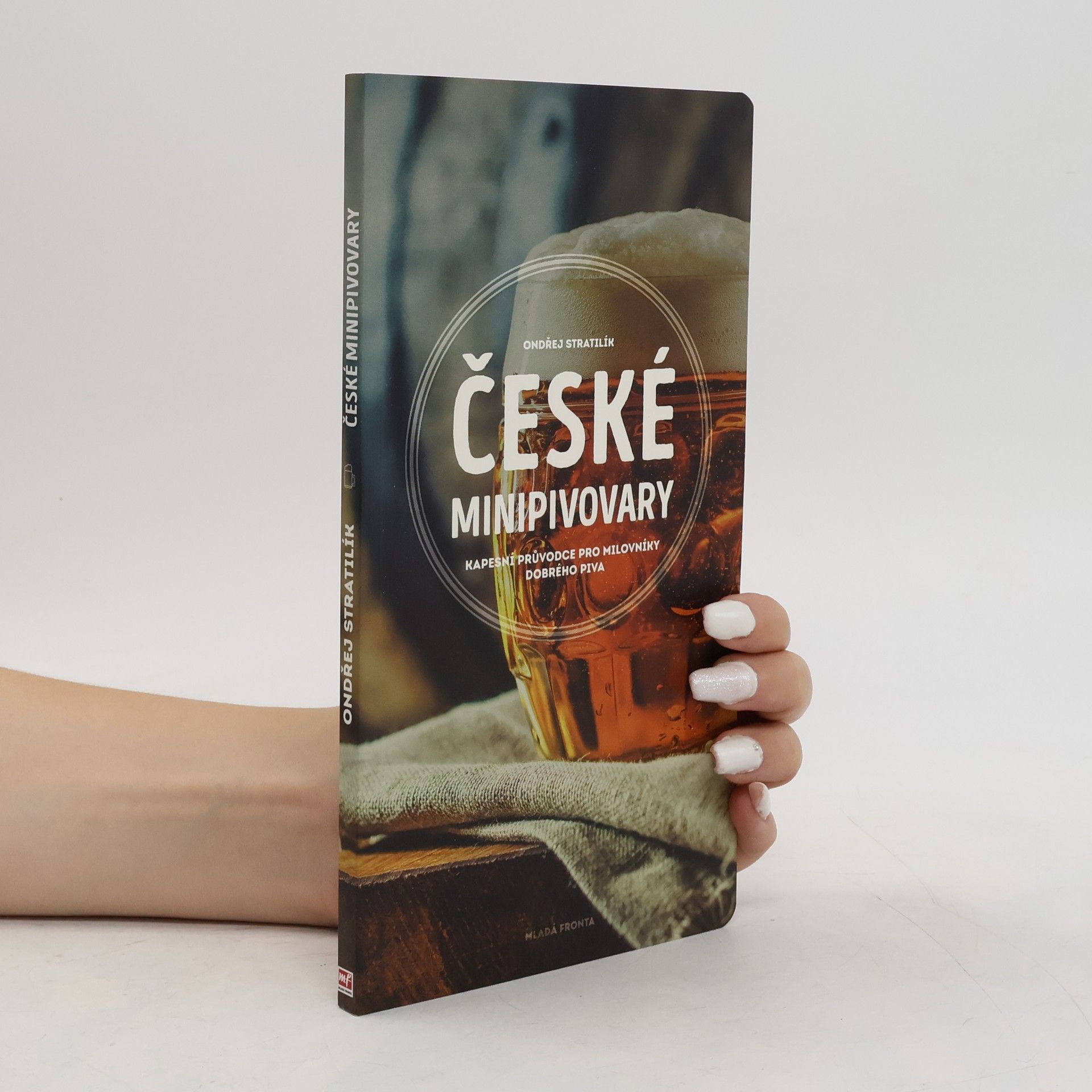 Ondřej Stratilík České minipivovary - Kapesní průvodce pro milovníky dobrého piva
