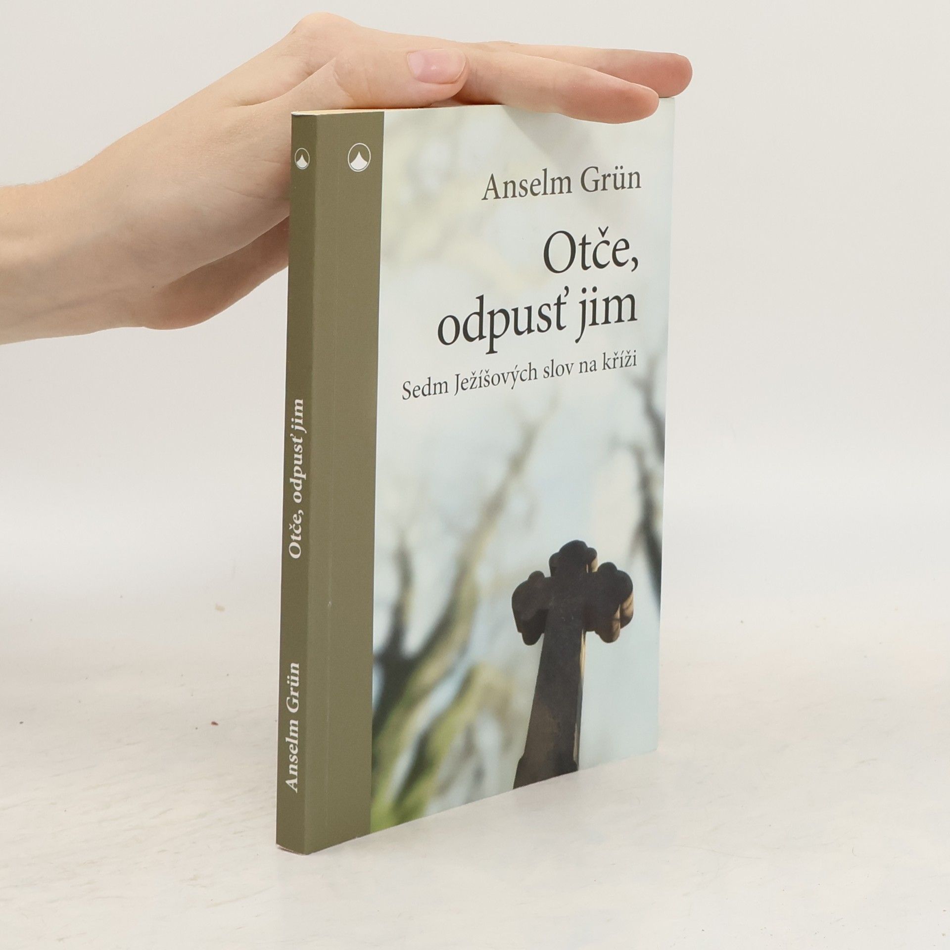 Anselm Grün Otče, odpusť jim - Sedm Ježíšových slov na kříži