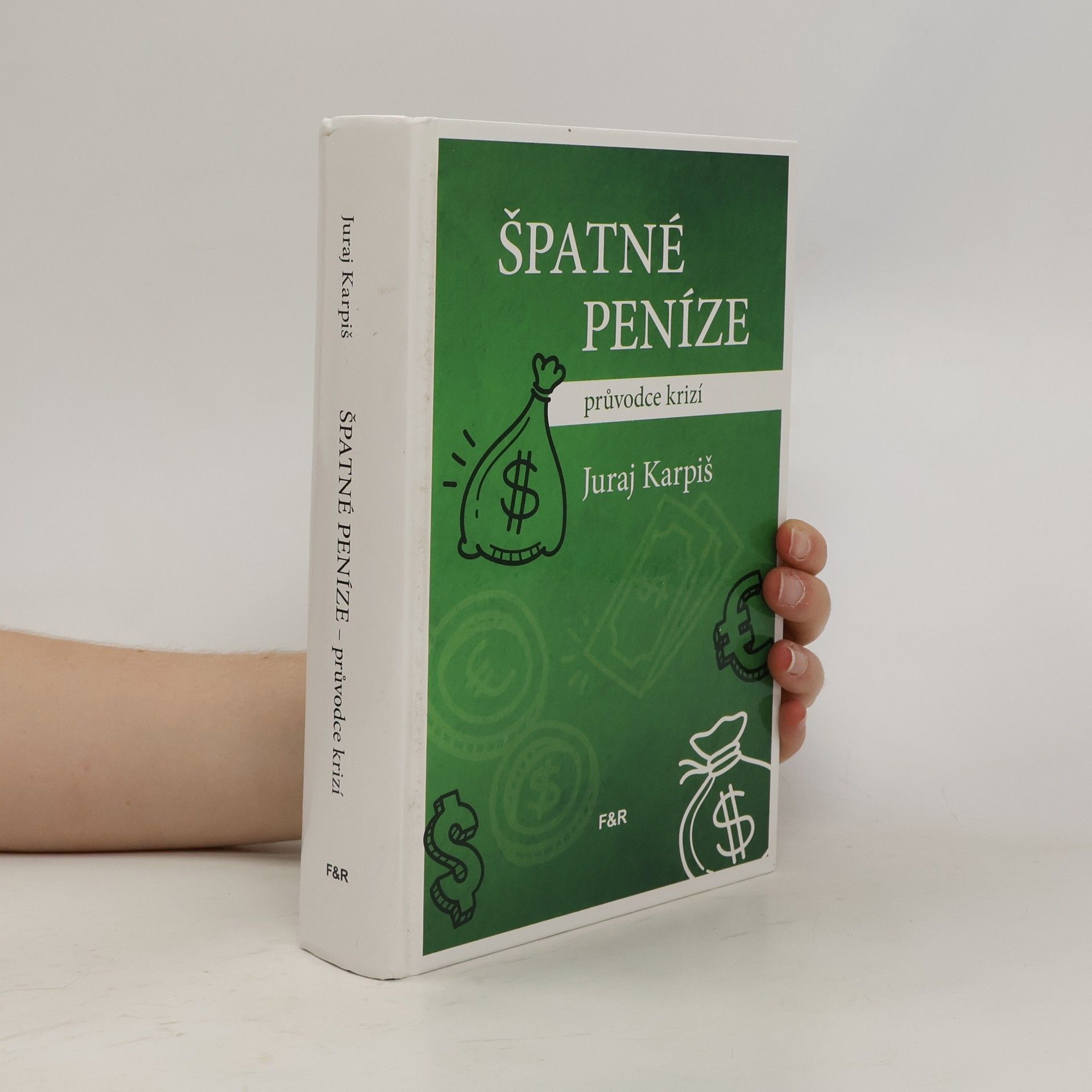 Juraj Karpiš Špatné peníze: průvodce krizí