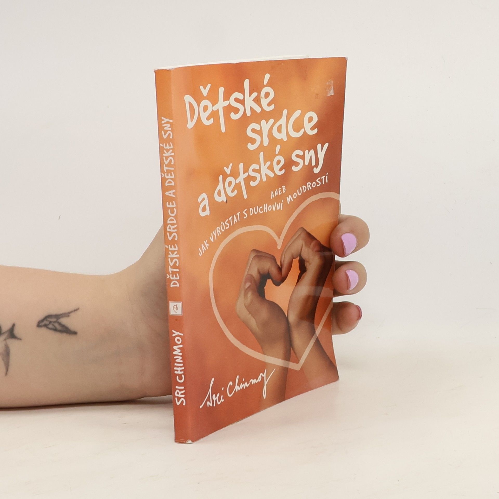 Sri Chinmoy Dětské srdce a dětské sny, aneb, Jak vyrůstat s duchovní moudrostí