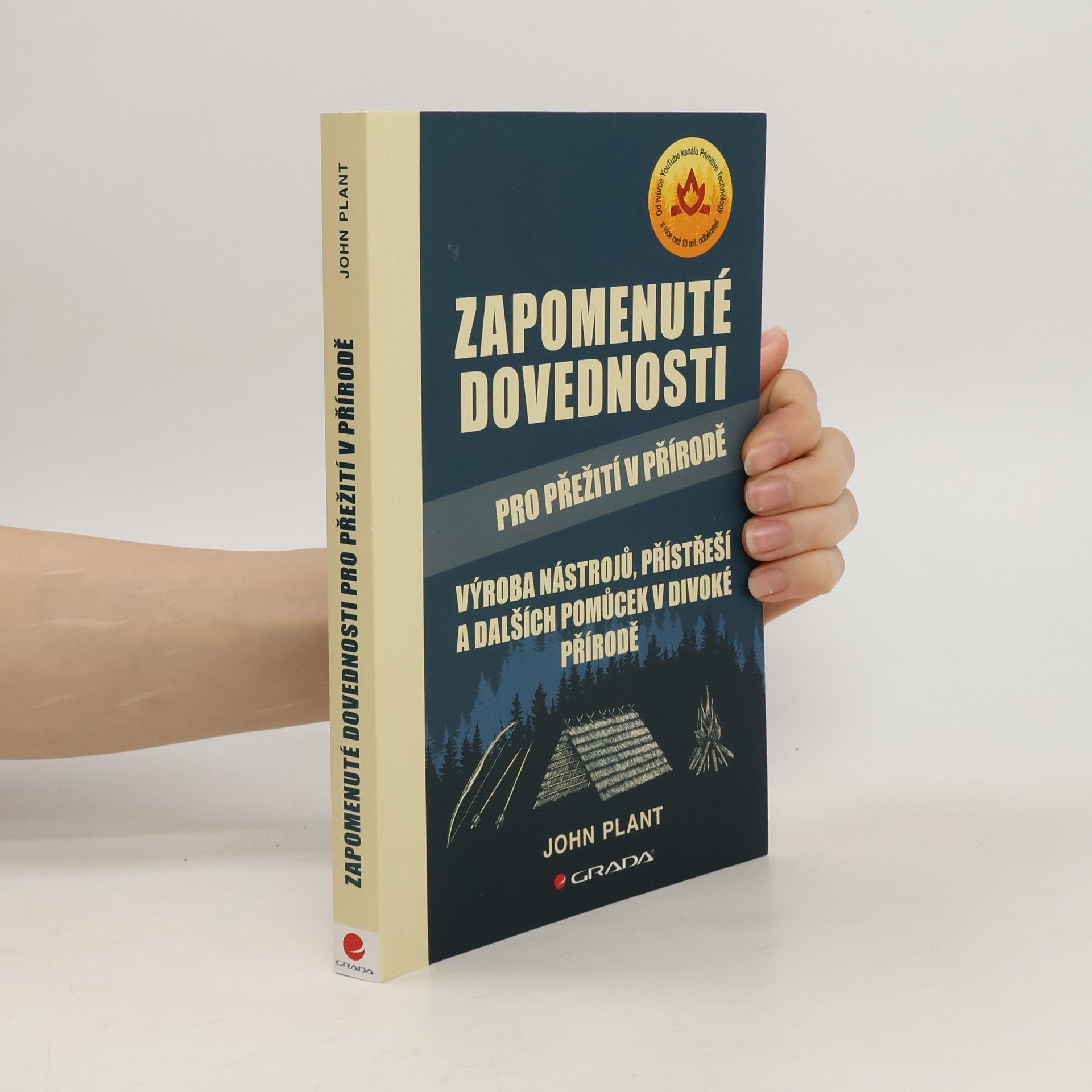 John Plant Zapomenuté dovednosti pro přežití v přírodě : výroba nástrojů, přístřeší a dalších pomůcek v divoké přírodě