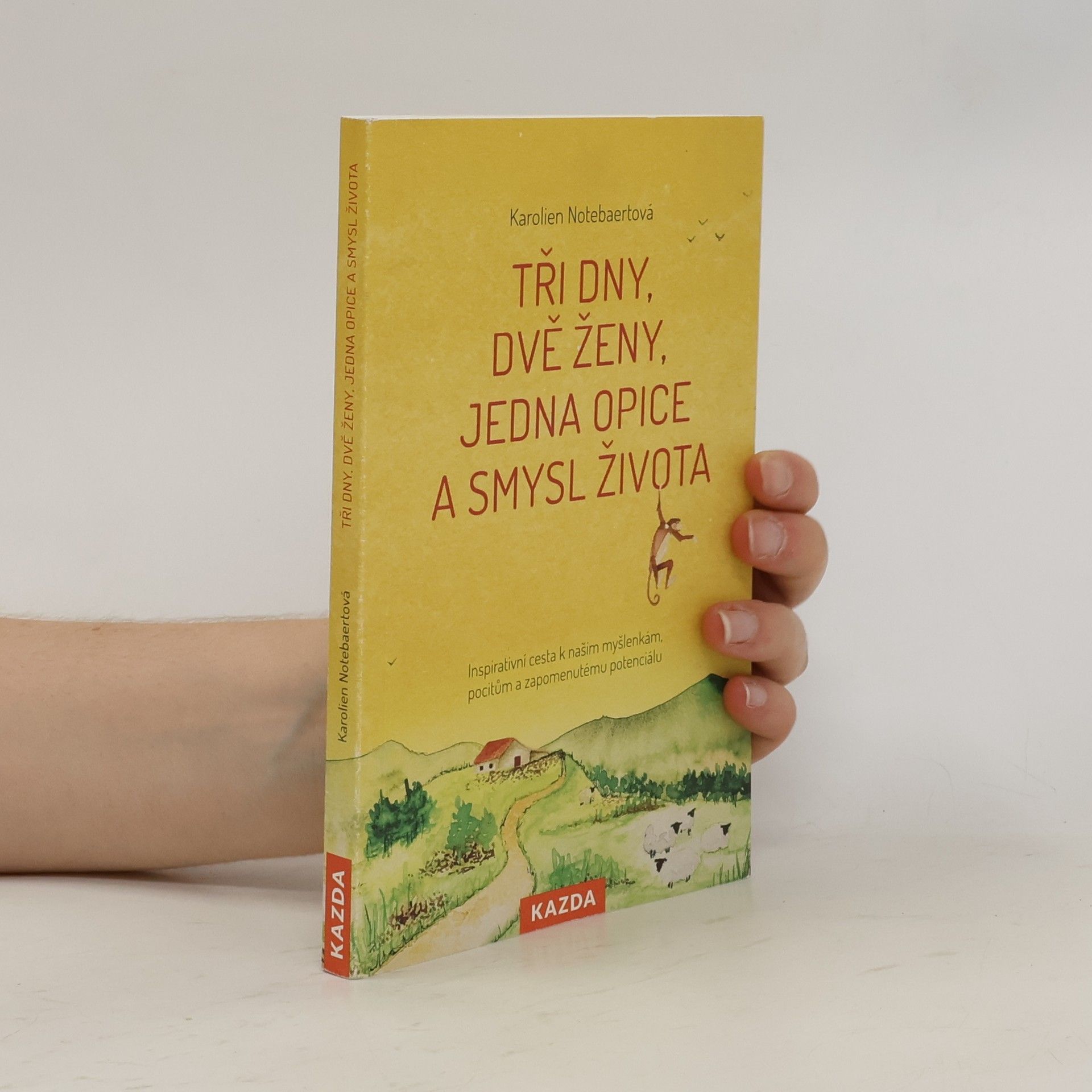 Karolien Notebaert Tři dny, dvě ženy, jedna opice a smysl života : inspirativní cesta k našim myšlenkám, pocitům a zapomenutému potenciálu