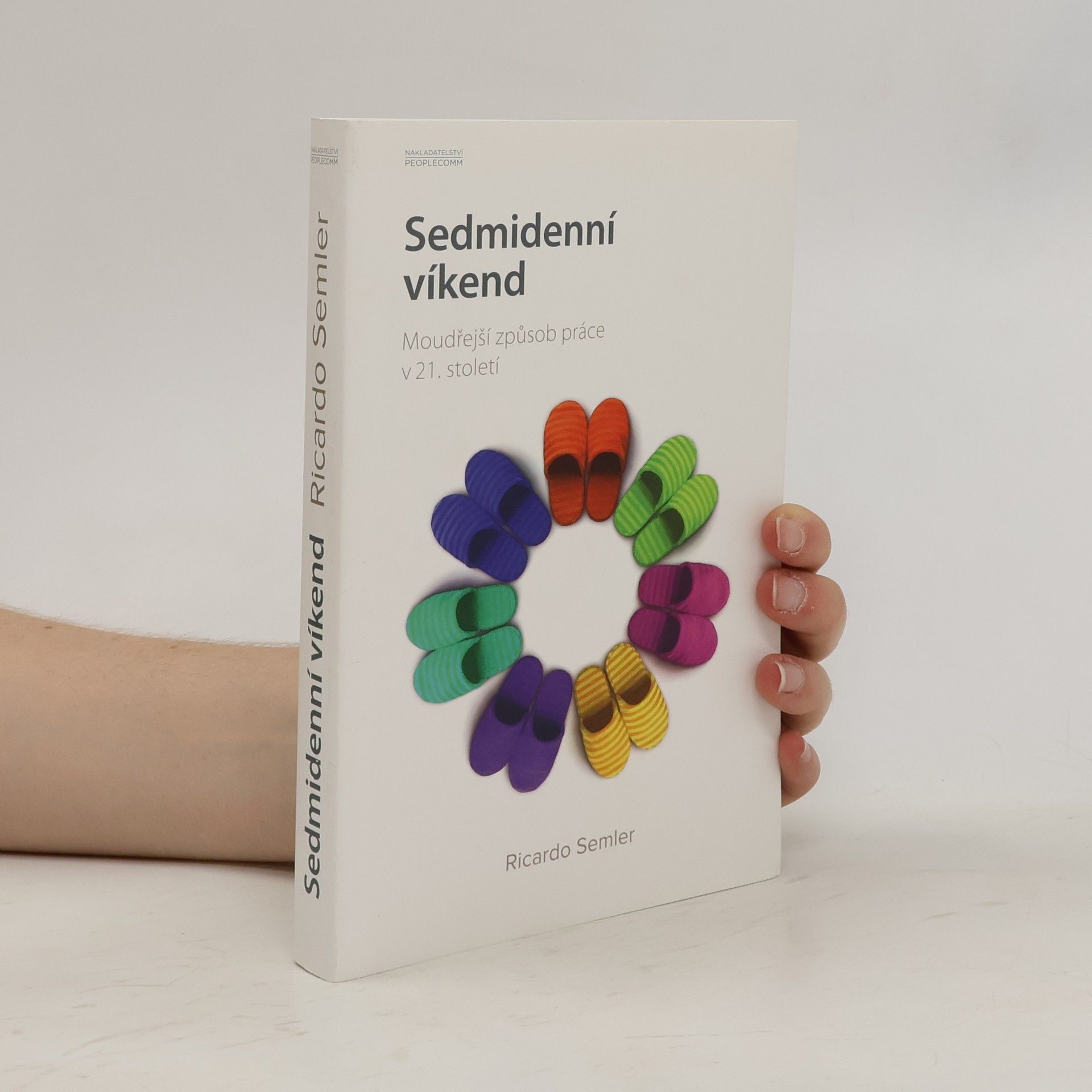 Ricardo Semler Sedmidenní víkend. Moudřejší způsob práce v 21. století