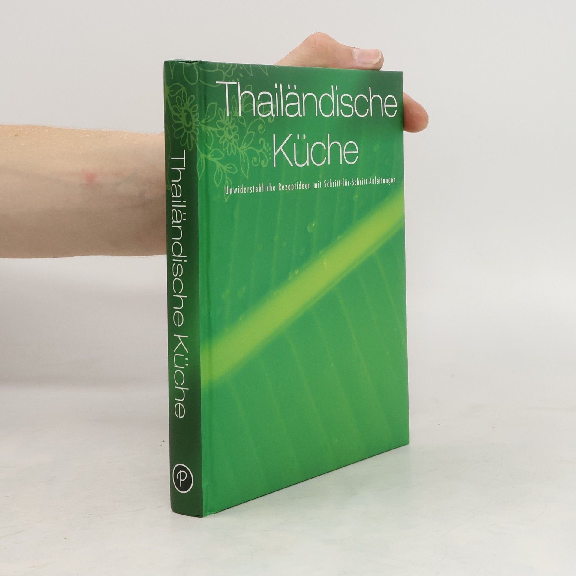 kolektiv Thailändische Küche. Unwiderstehliche Rezeptideen mit Schritt-für-Schritt-Anleitungen