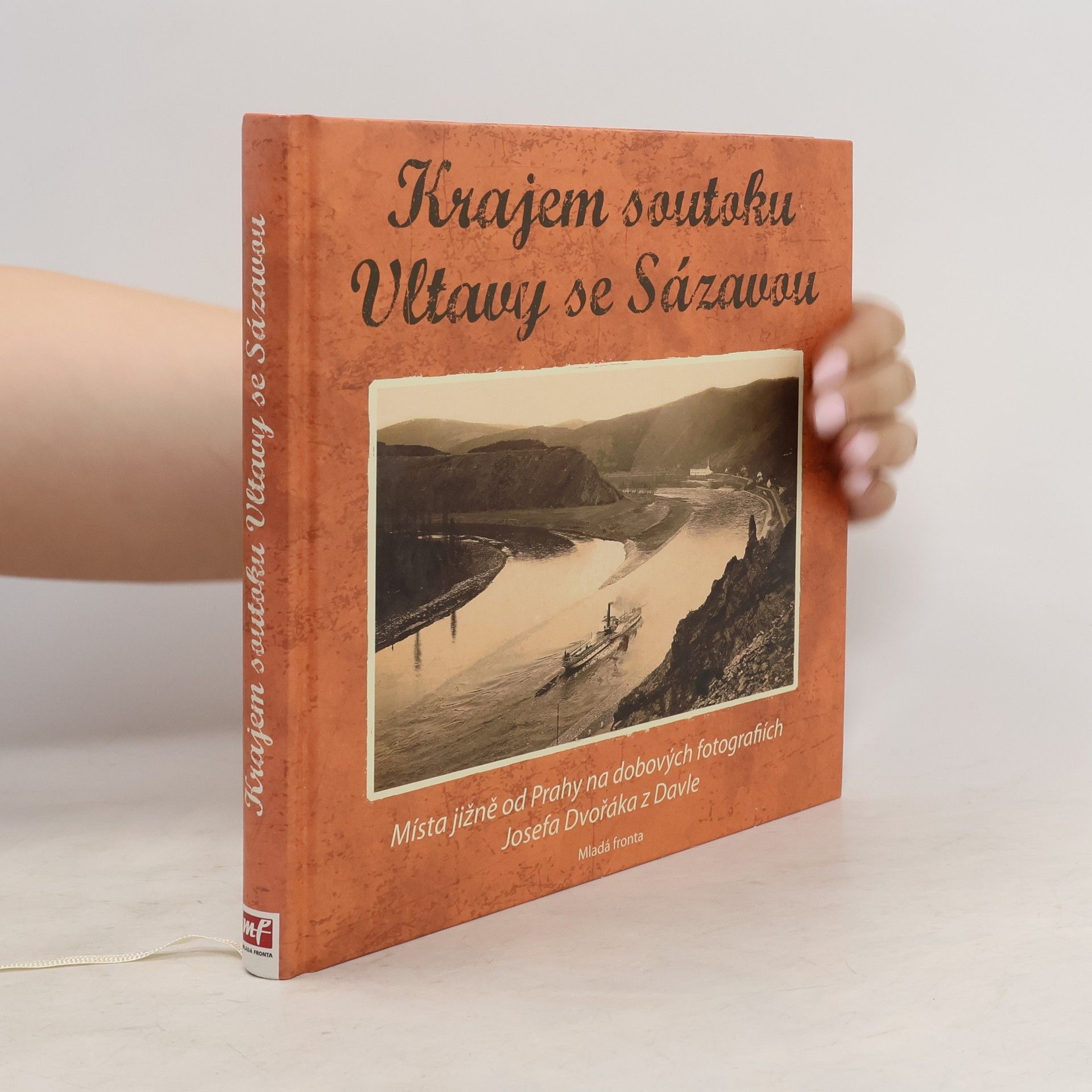 Vojtěch Pavelčík Krajem soutoku Vltavy se Sázavou: Místa jižně od Prahy na dobových fotografiích Josefa Dvořáka z Davle
