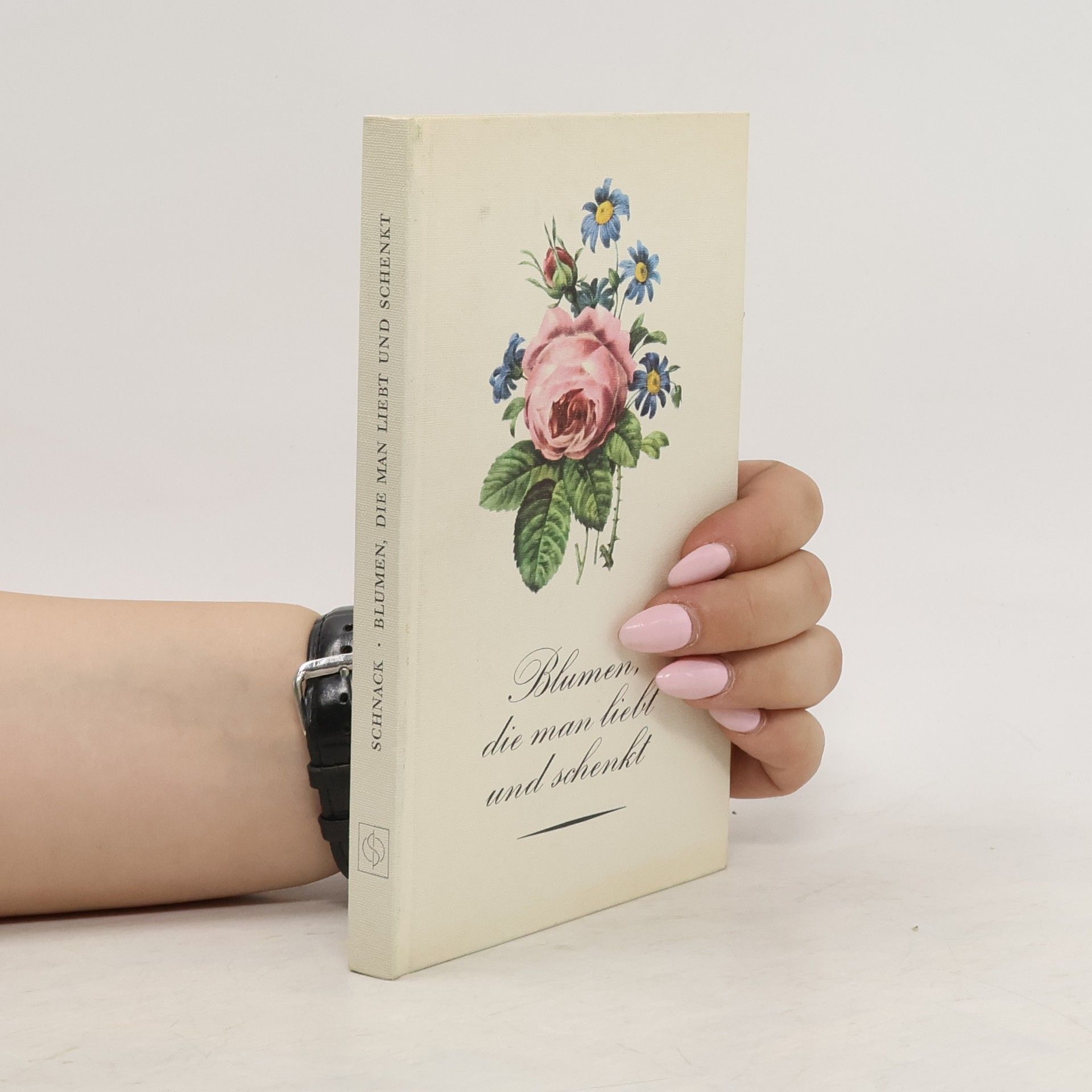Friedrich Schnack Blumen, die man liebt und schenkt