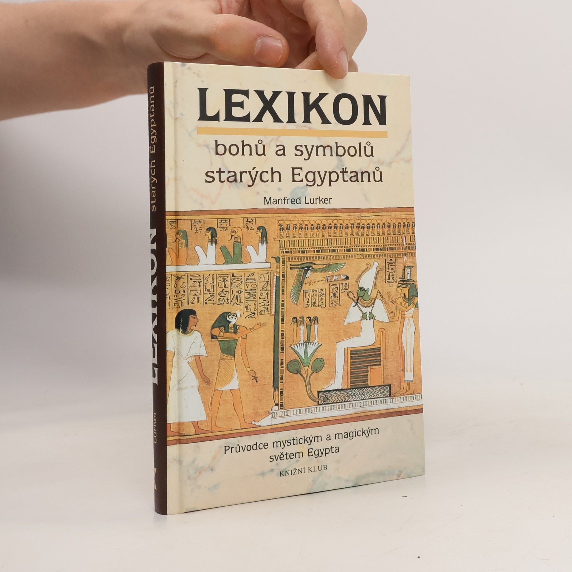 Manfred Lurker Lexikon bohů a symbolů starých Egypťanů : průvodce mystickým a magickým světem Egypta