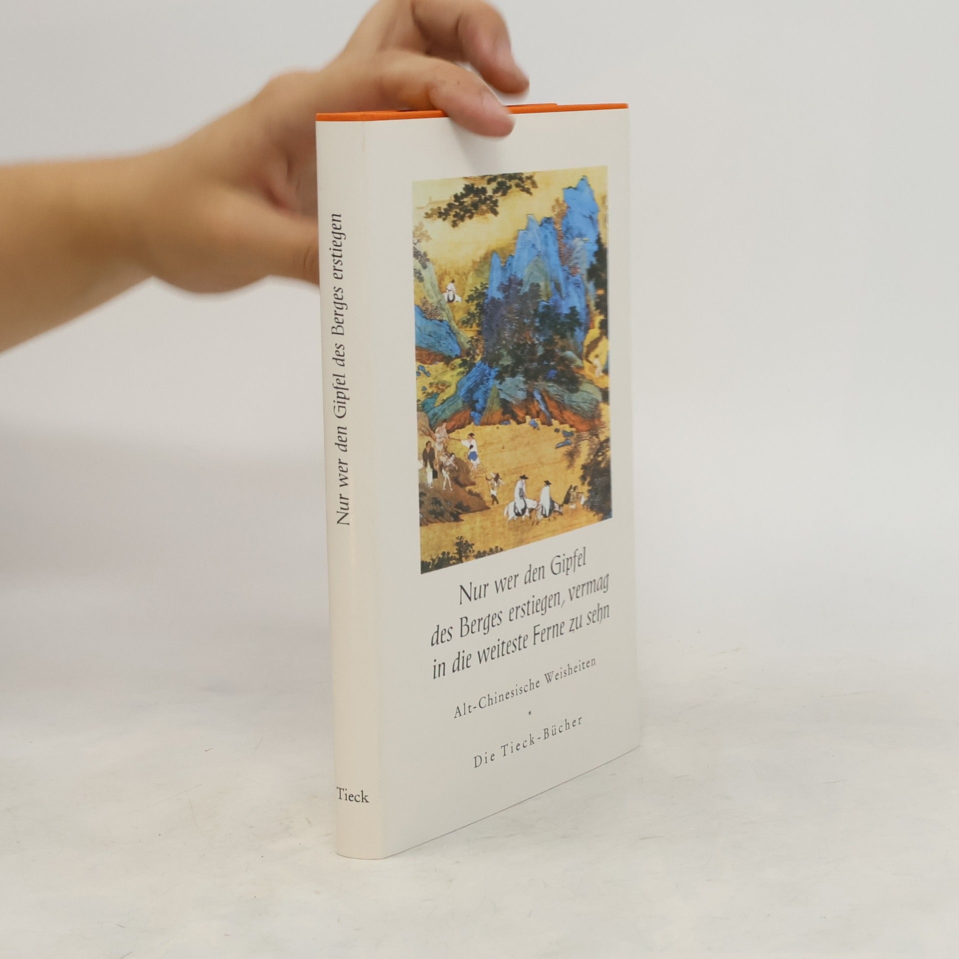 Heinrich Tieck Nur wer den Gipfel des Berges erstiegen, vermag in die Ferne zu sehn