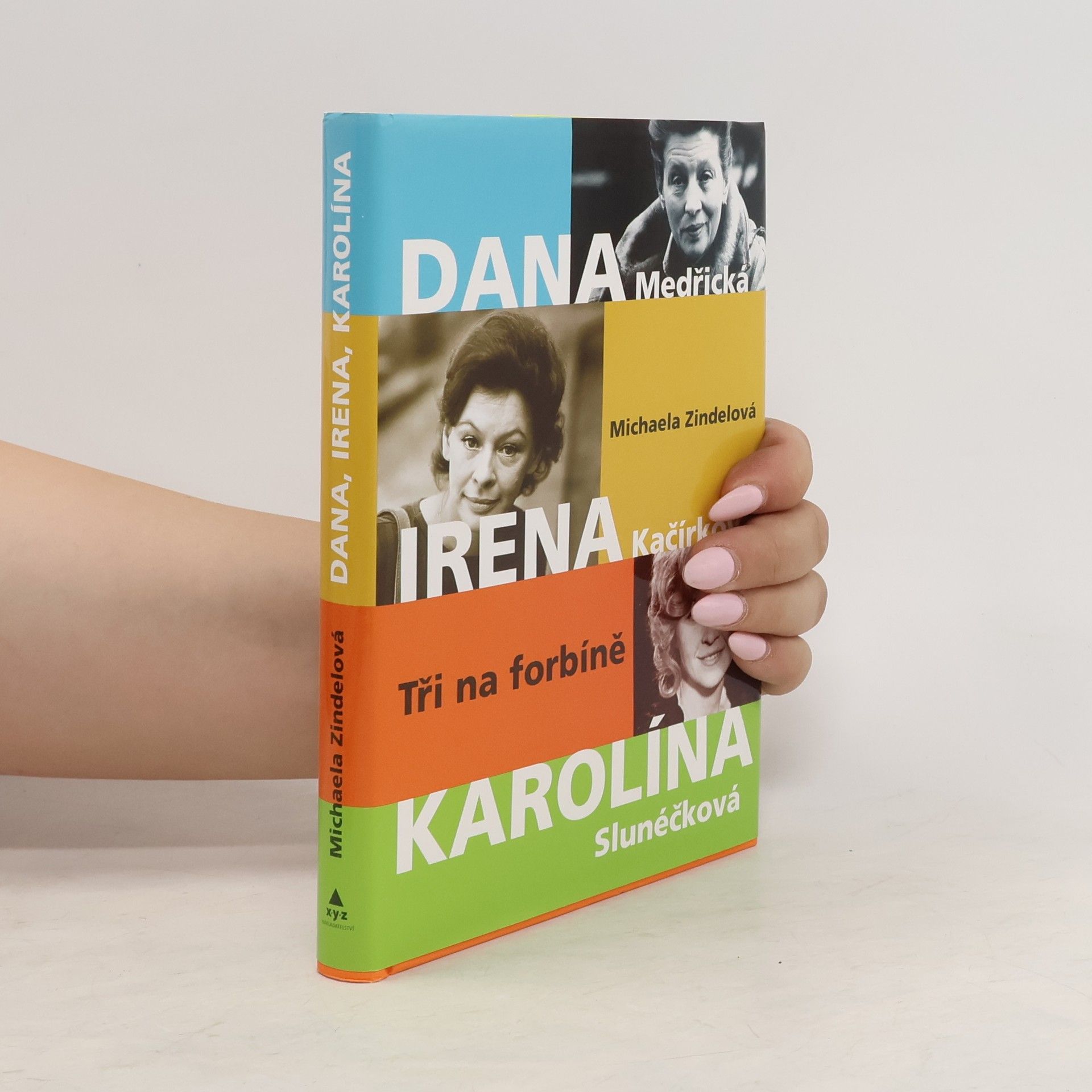 Michaela Zindelová Tři na forbíně : Dana Medřická, Irena Kačírková, Karolína Slunéčková
