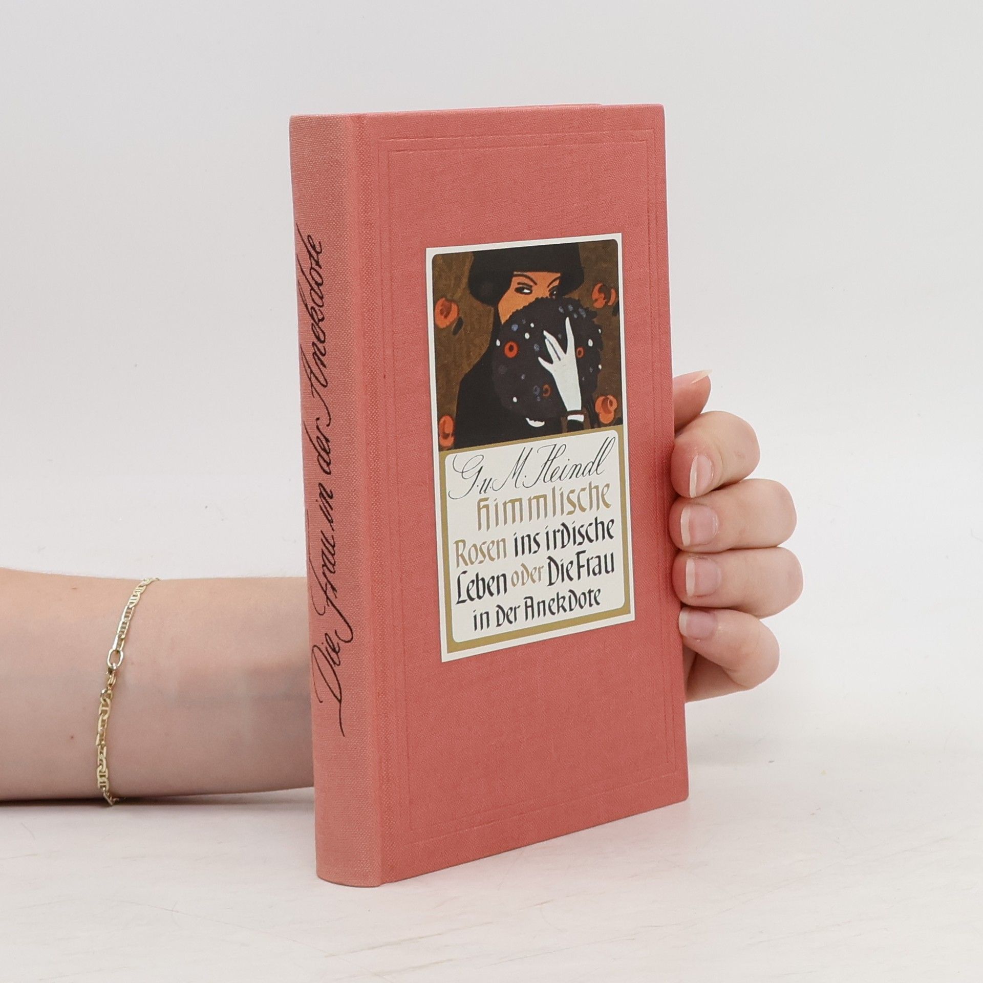 Gottfried Heindl Himmlische Rosen ins irdische Leben oder die Frau in der Anekdote