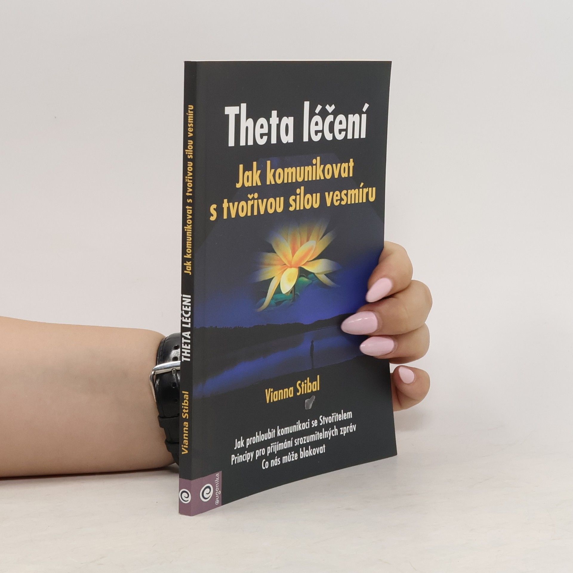 Vianna Stibal Theta léčení : jak komunikovat s tvořivou silou vesmíru