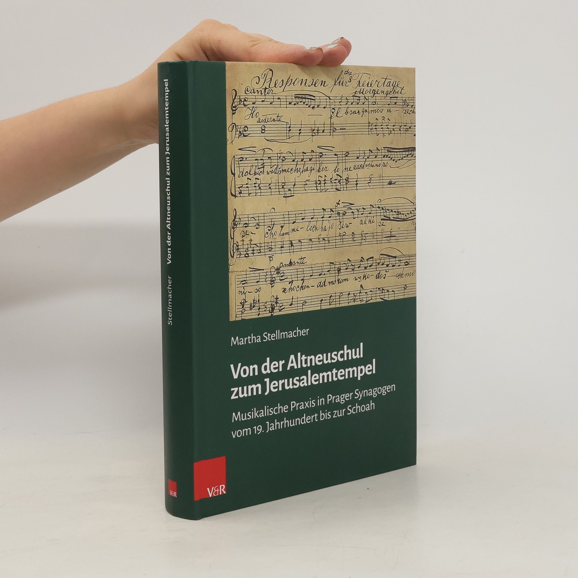 Martha Stellmacher Von der Altneuschul zum Jerusalemtempel. Musikalische Praxis in Prager Synagogen vom 19. Jahrhundert bis zur Schoah