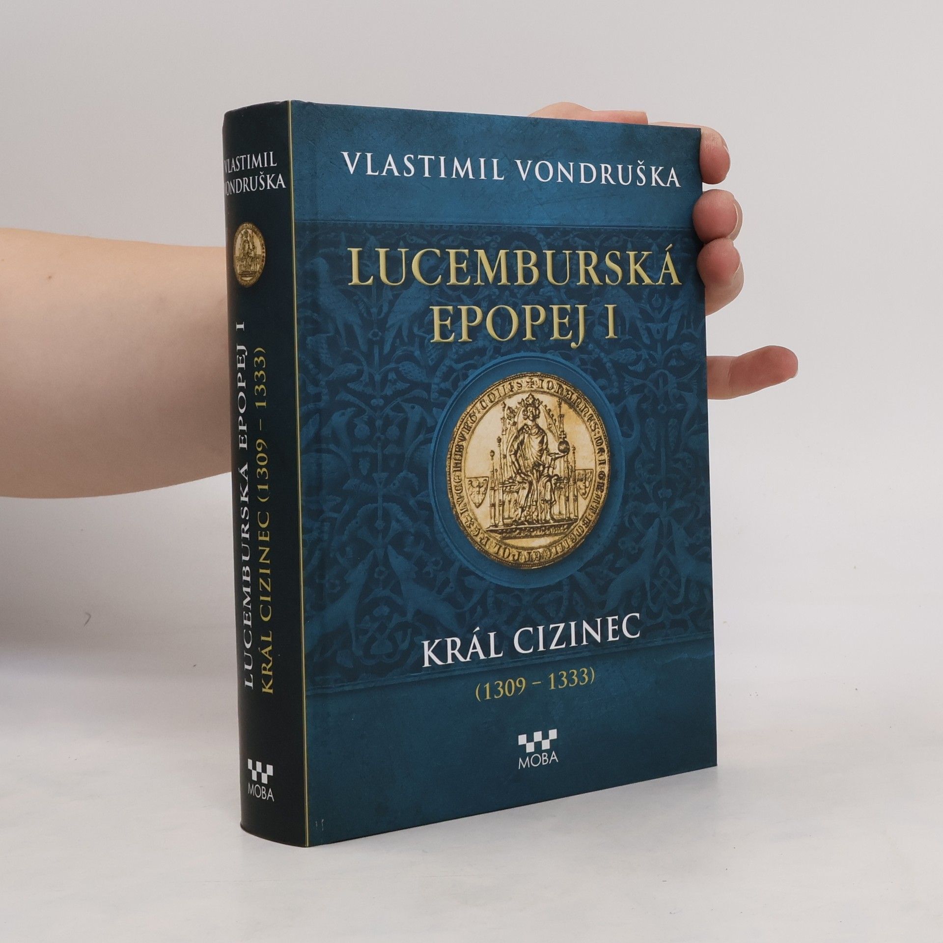Vlastimil Vondruška Lucemburská epopej. I, Král cizinec (1309-1333)